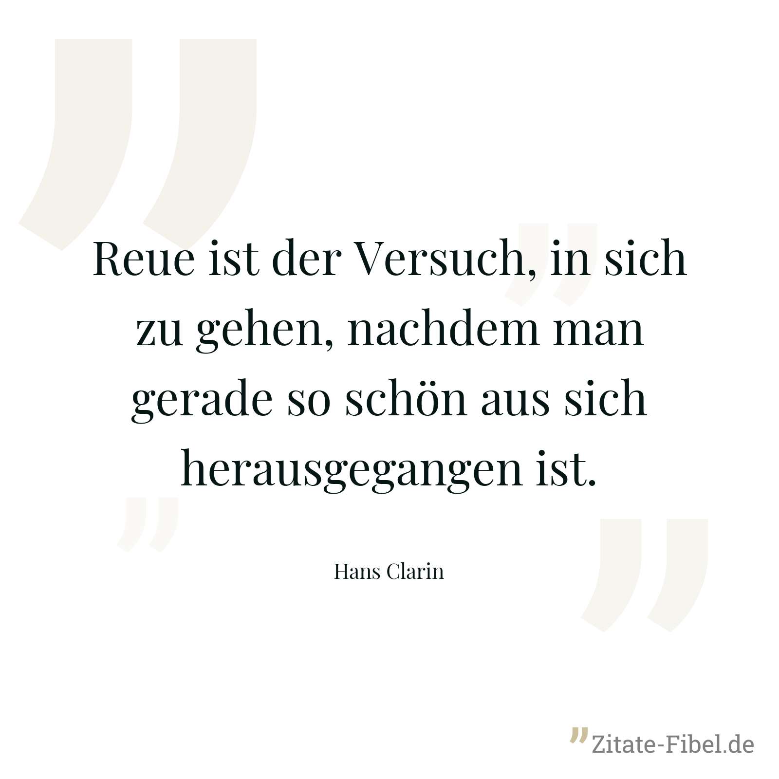 Reue ist der Versuch, in sich zu gehen, nachdem man gerade so schön aus sich herausgegangen ist. - Hans Clarin