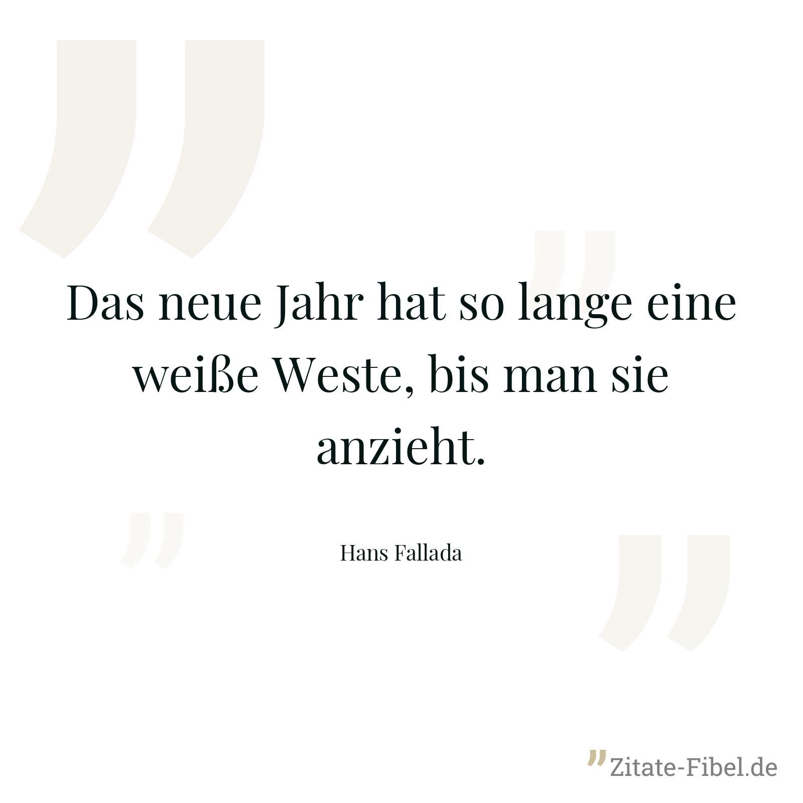 Das neue Jahr hat so lange eine weiße Weste, bis man sie anzieht. - Hans Fallada