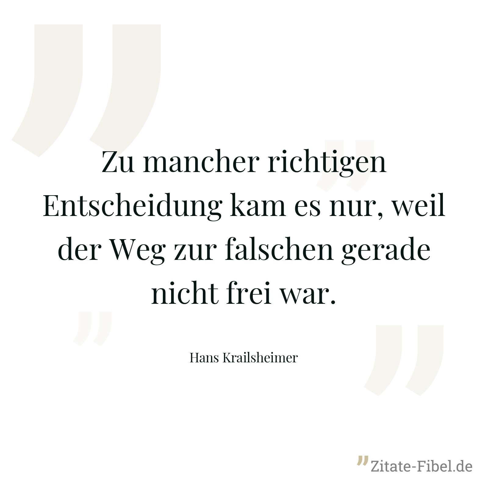 Zu mancher richtigen Entscheidung kam es nur, weil der Weg zur falschen gerade nicht frei war. - Hans Krailsheimer