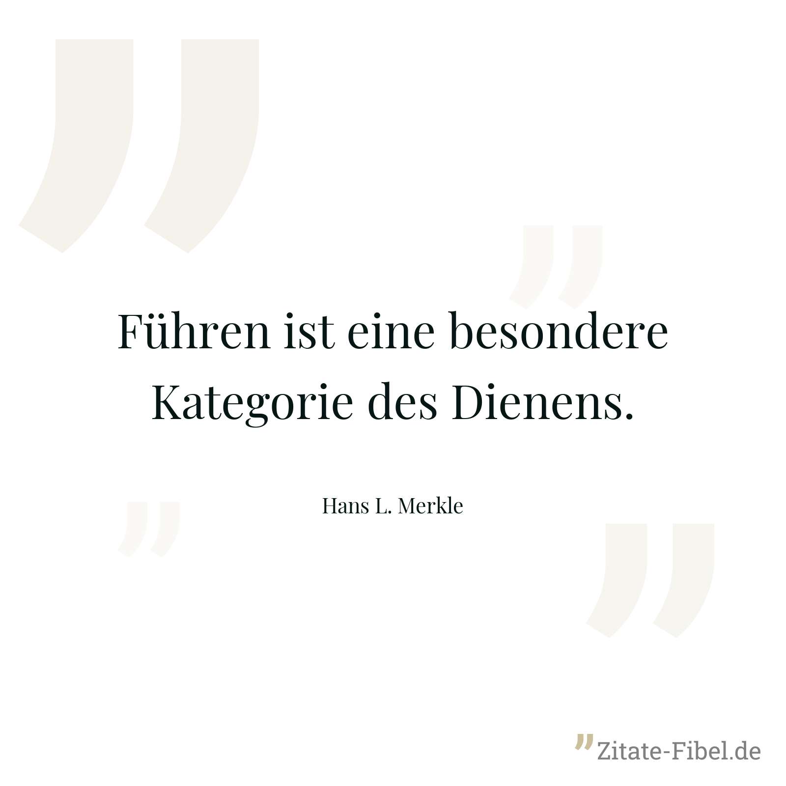 Führen ist eine besondere Kategorie des Dienens. - Hans L. Merkle
