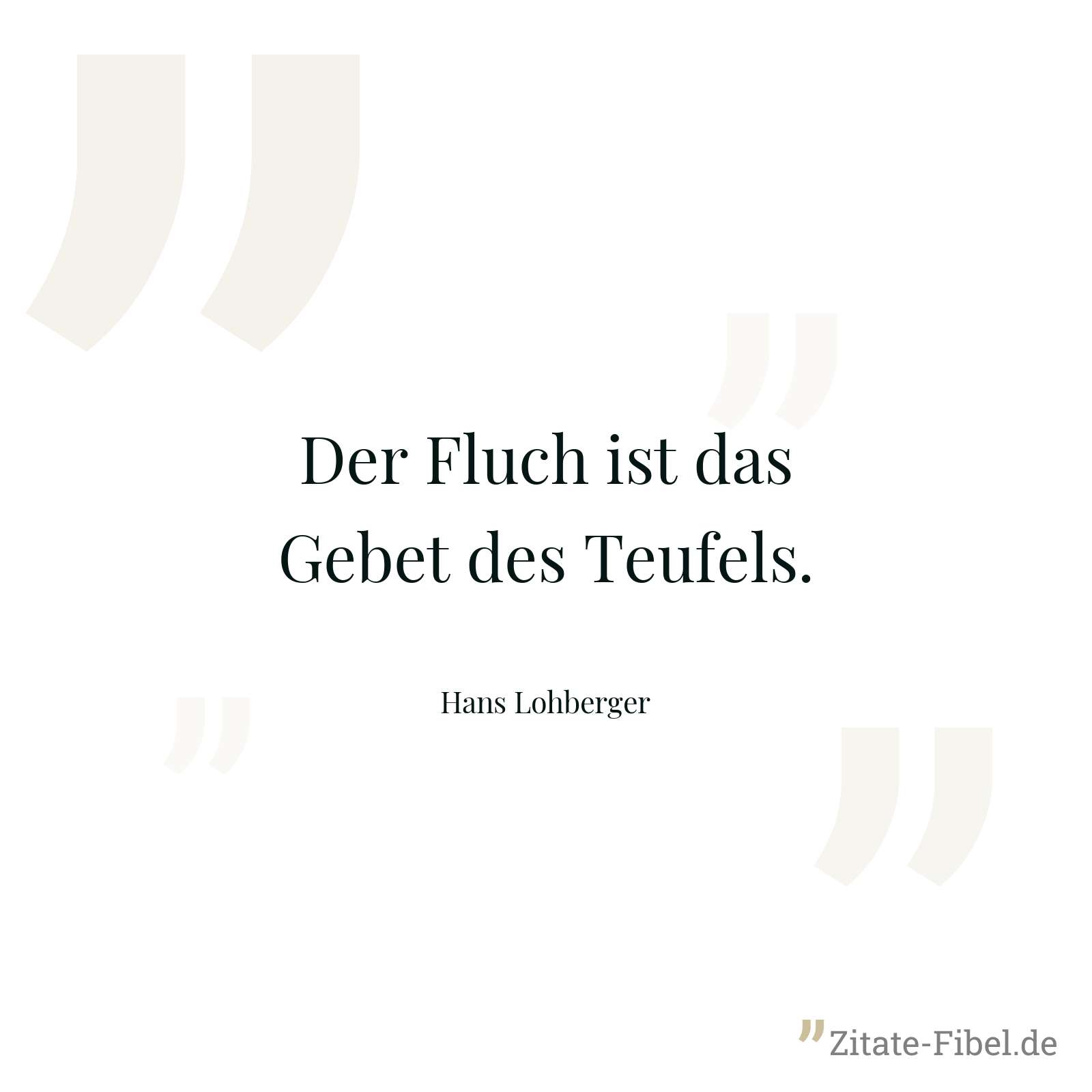 Der Fluch ist das Gebet des Teufels. - Hans Lohberger