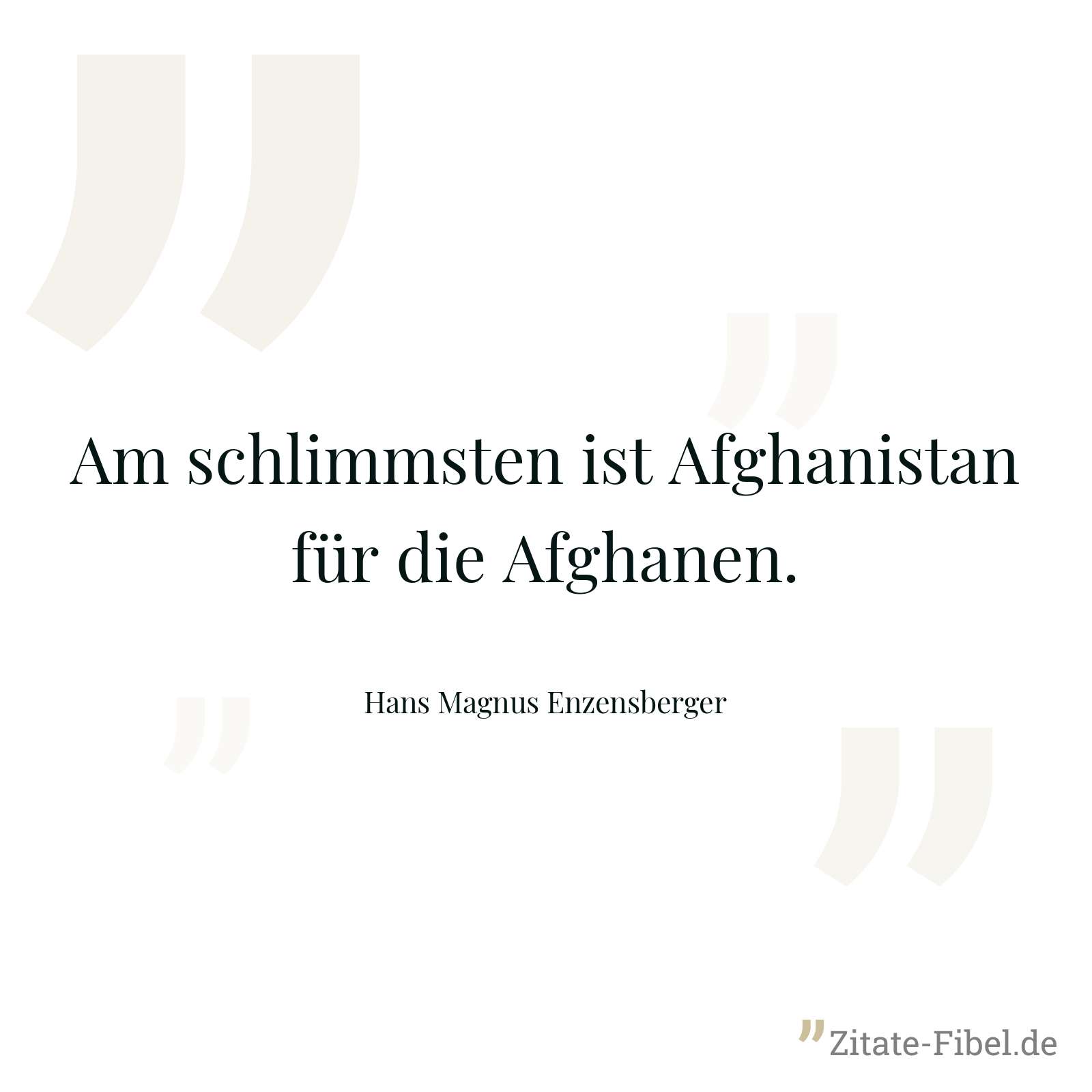 Am schlimmsten ist Afghanistan für die Afghanen. - Hans Magnus Enzensberger