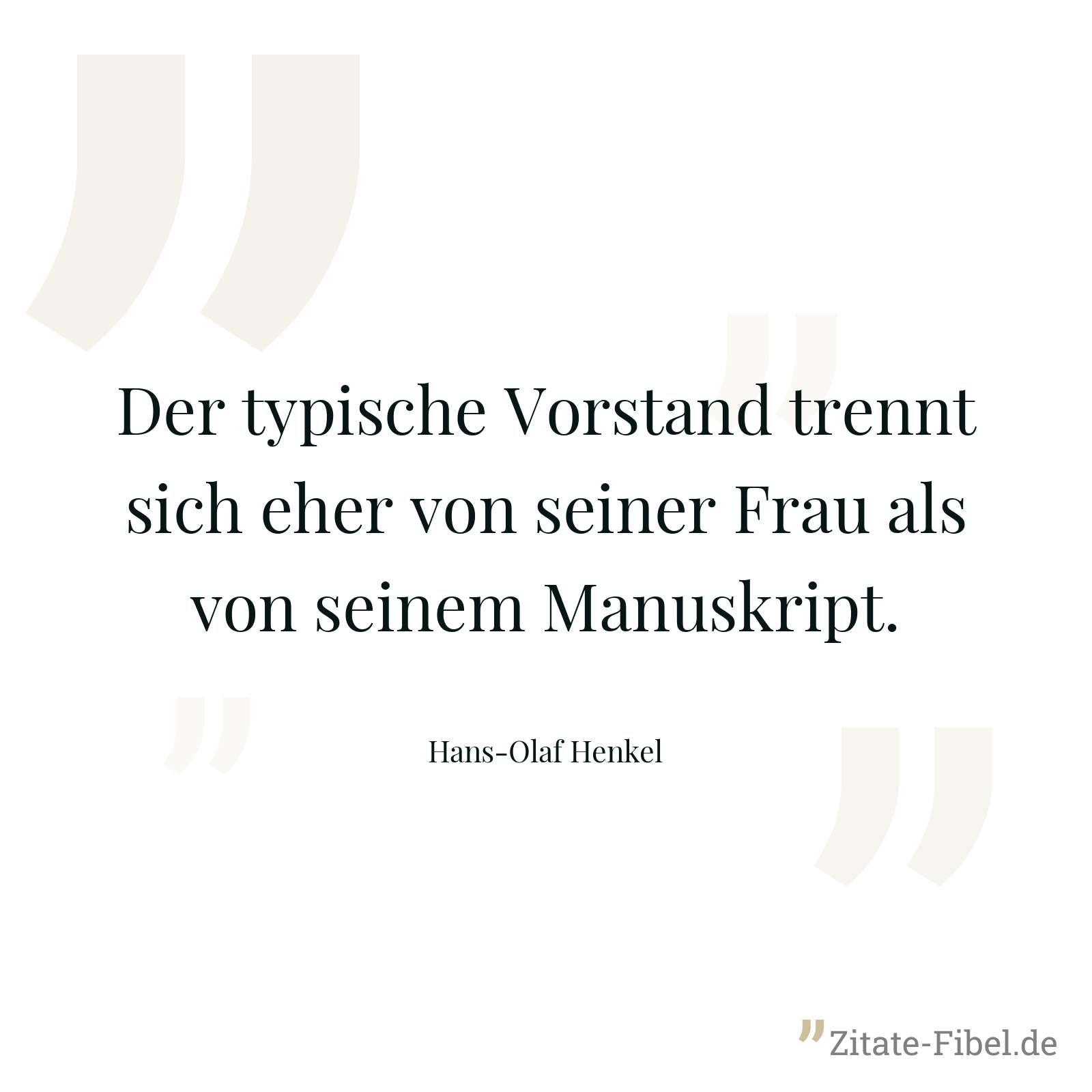 Der typische Vorstand trennt sich eher von seiner Frau als von seinem Manuskript. - Hans-Olaf Henkel