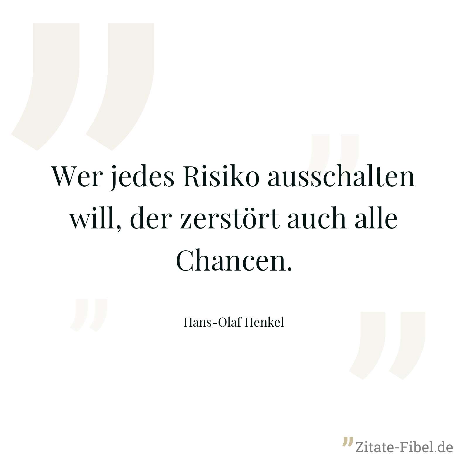 Wer jedes Risiko ausschalten will, der zerstört auch alle Chancen. - Hans-Olaf Henkel