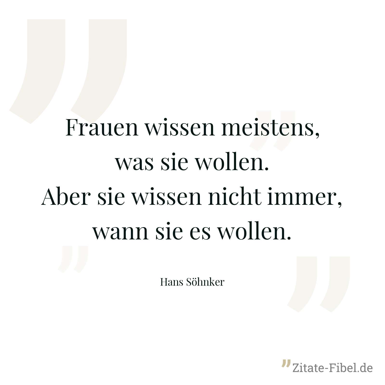 Frauen wissen meistens, was sie wollen. Aber sie wissen nicht immer, wann sie es wollen. - Hans Söhnker
