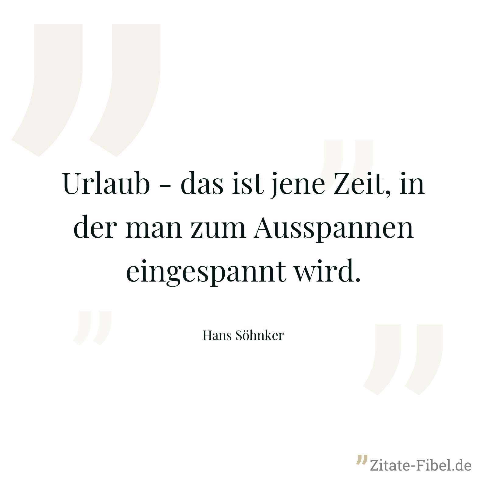 Urlaub - das ist jene Zeit, in der man zum Ausspannen eingespannt wird. - Hans Söhnker