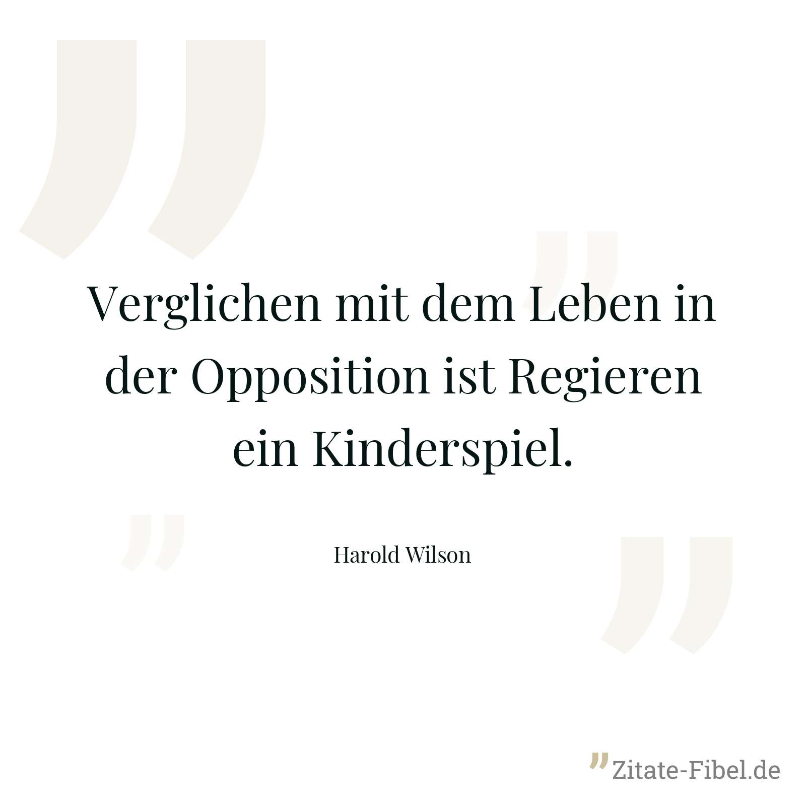 Verglichen mit dem Leben in der Opposition ist Regieren ein Kinderspiel. - Harold Wilson