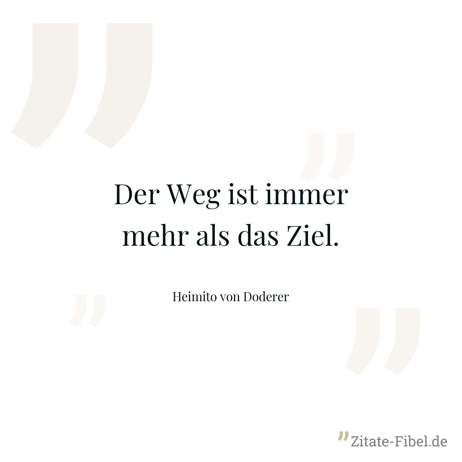 Der Weg ist immer mehr als das Ziel. - Heimito von Doderer