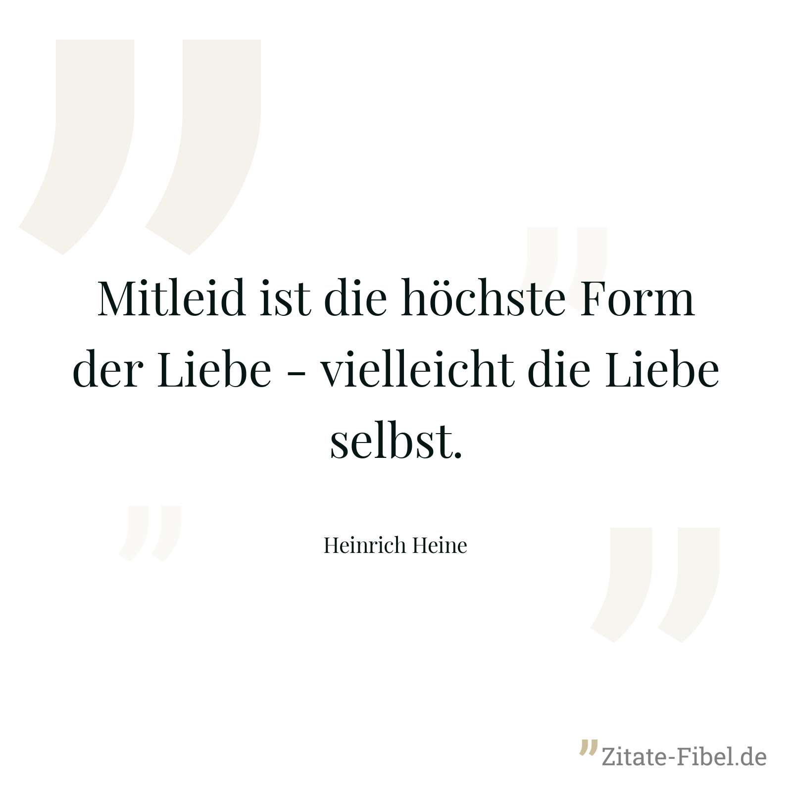 Mitleid ist die höchste Form der Liebe - vielleicht die Liebe selbst. - Heinrich Heine