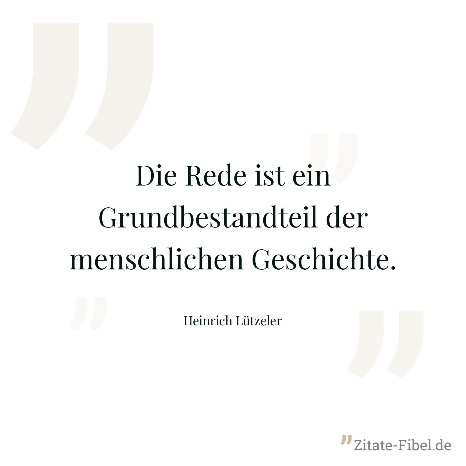 Die Rede ist ein Grundbestandteil der menschlichen Geschichte. - Heinrich Lützeler
