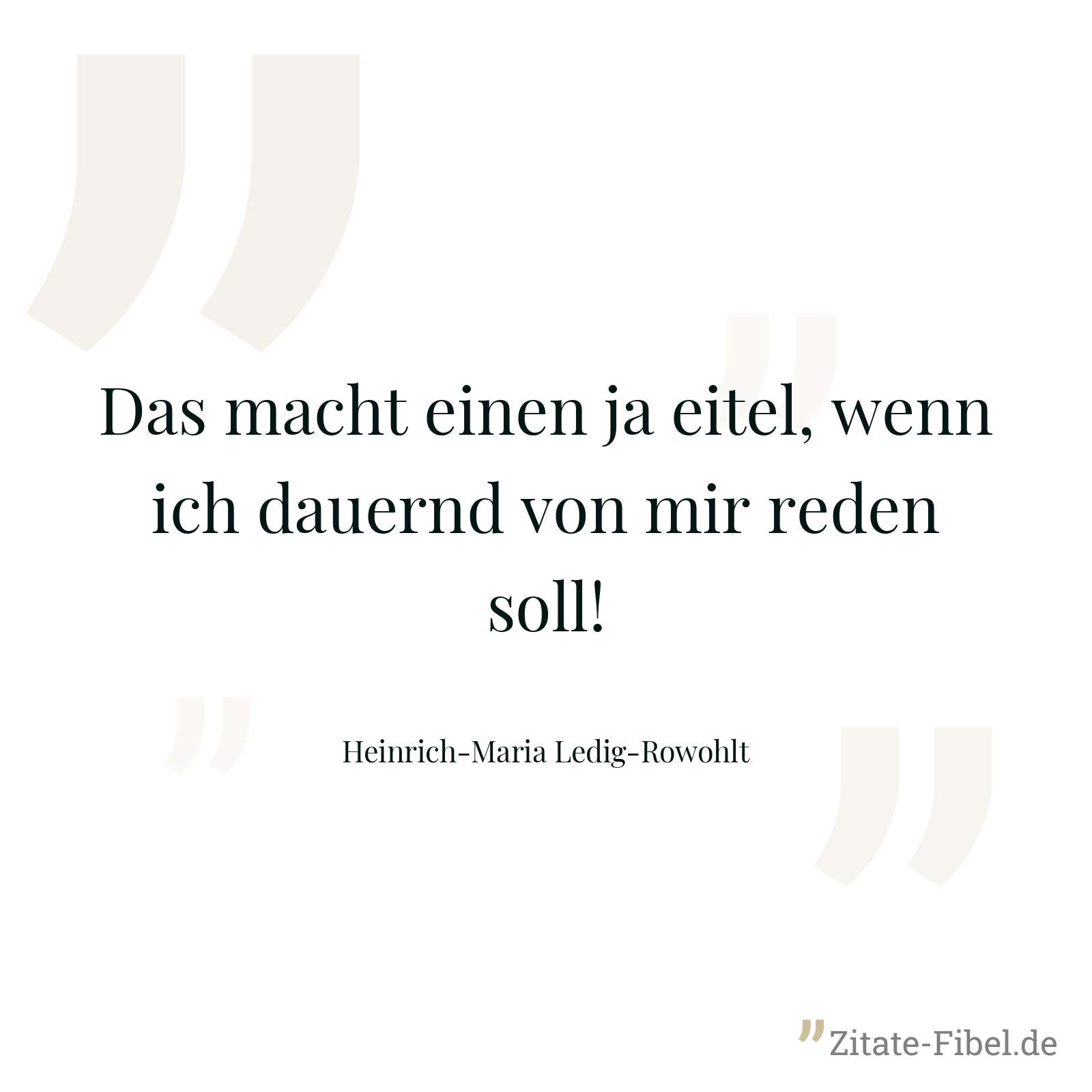 Das macht einen ja eitel, wenn ich dauernd von mir reden soll! - Heinrich-Maria Ledig-Rowohlt