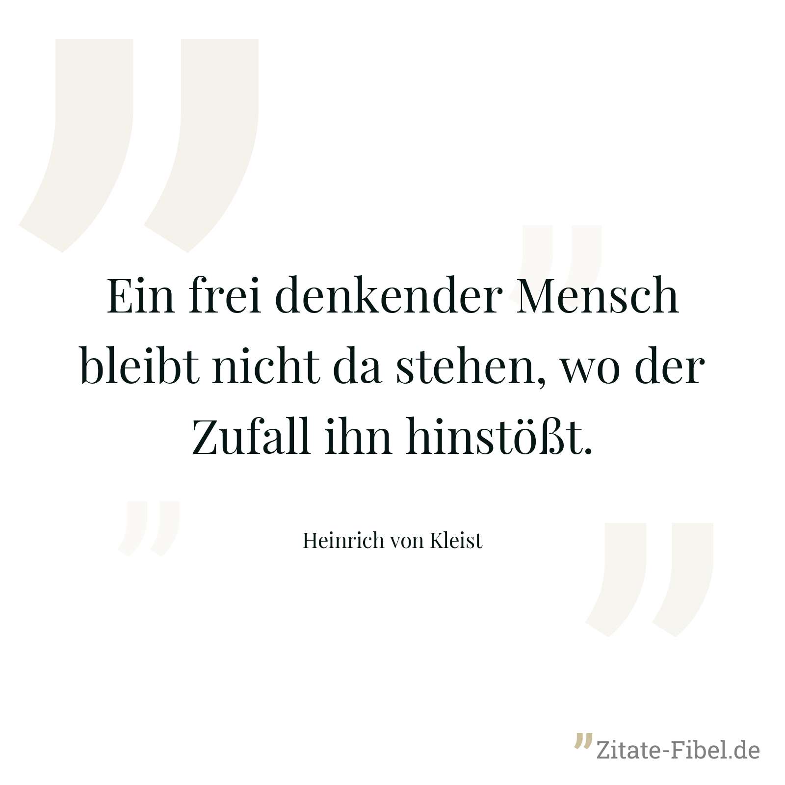 Ein frei denkender Mensch bleibt nicht da stehen, wo der Zufall ihn hinstößt. - Heinrich von Kleist