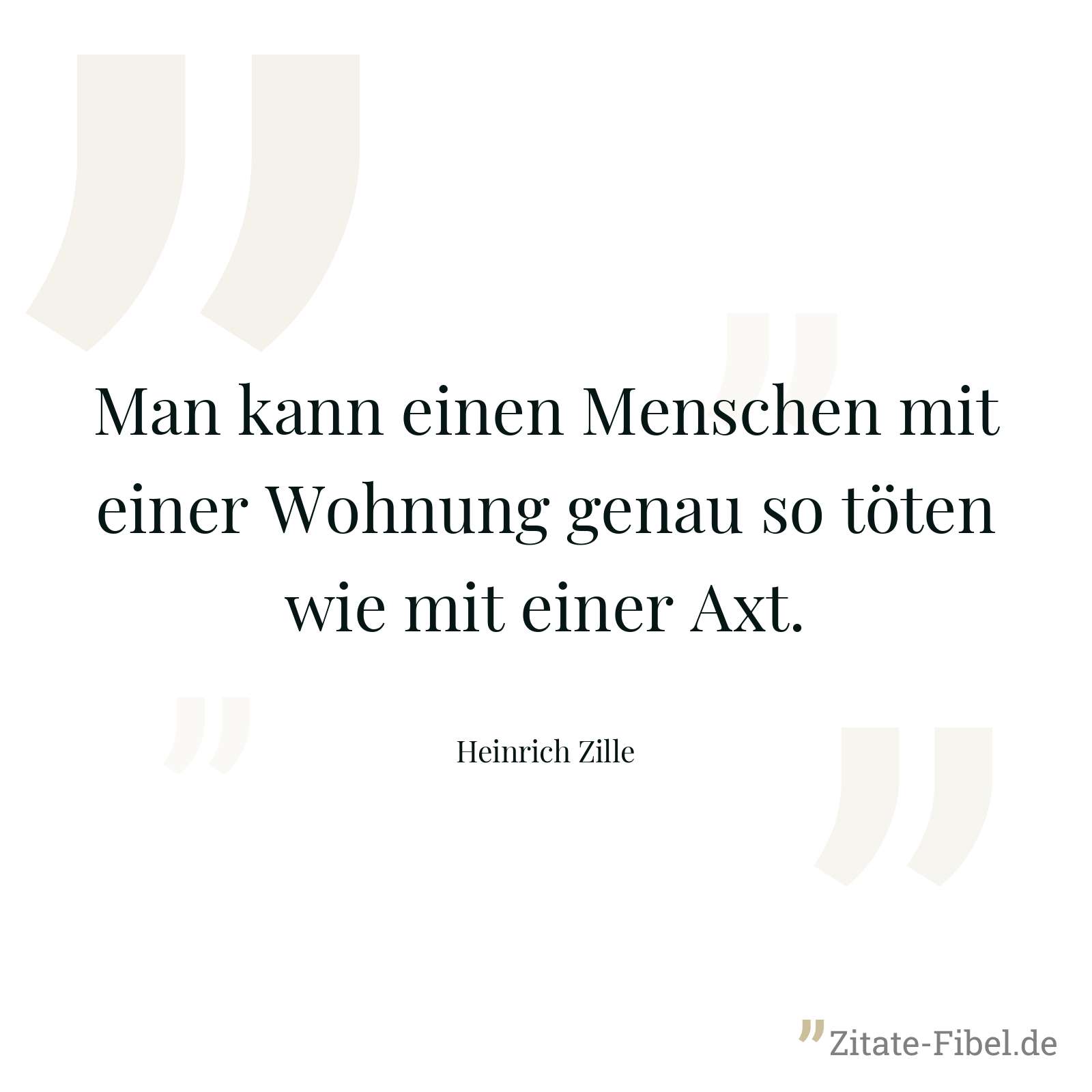 Man kann einen Menschen mit einer Wohnung genau so töten wie mit einer Axt. - Heinrich Zille