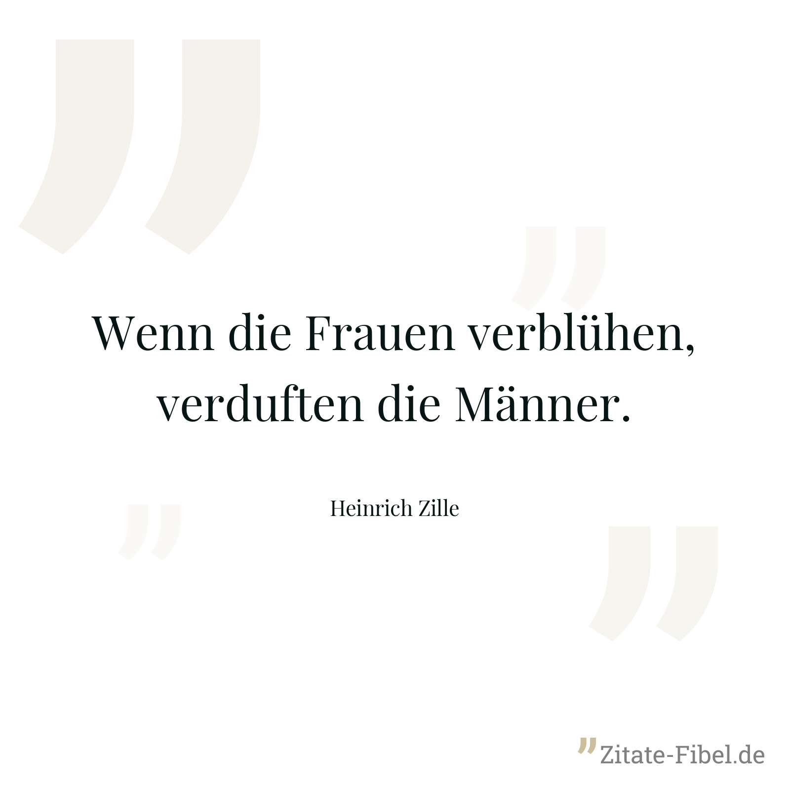 Wenn die Frauen verblühen, verduften die Männer. - Heinrich Zille
