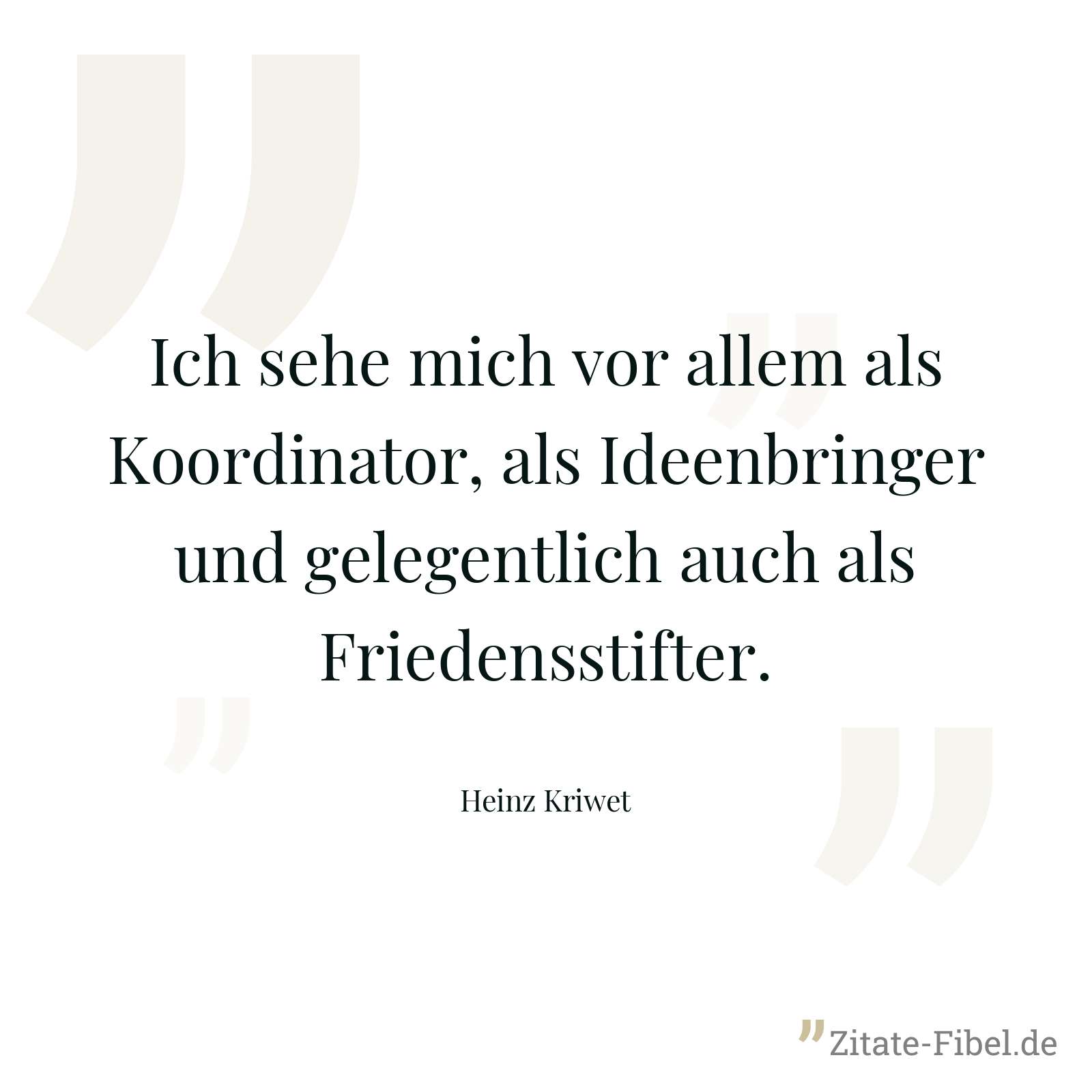 Ich sehe mich vor allem als Koordinator, als Ideenbringer und gelegentlich auch als Friedensstifter. - Heinz Kriwet