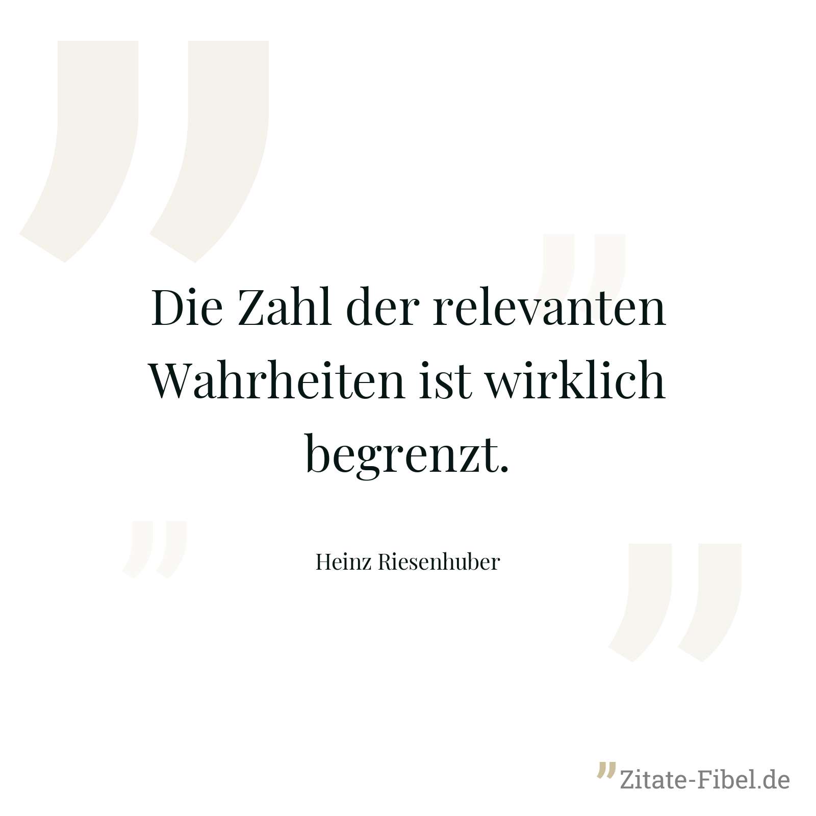 Die Zahl der relevanten Wahrheiten ist wirklich begrenzt. - Heinz Riesenhuber