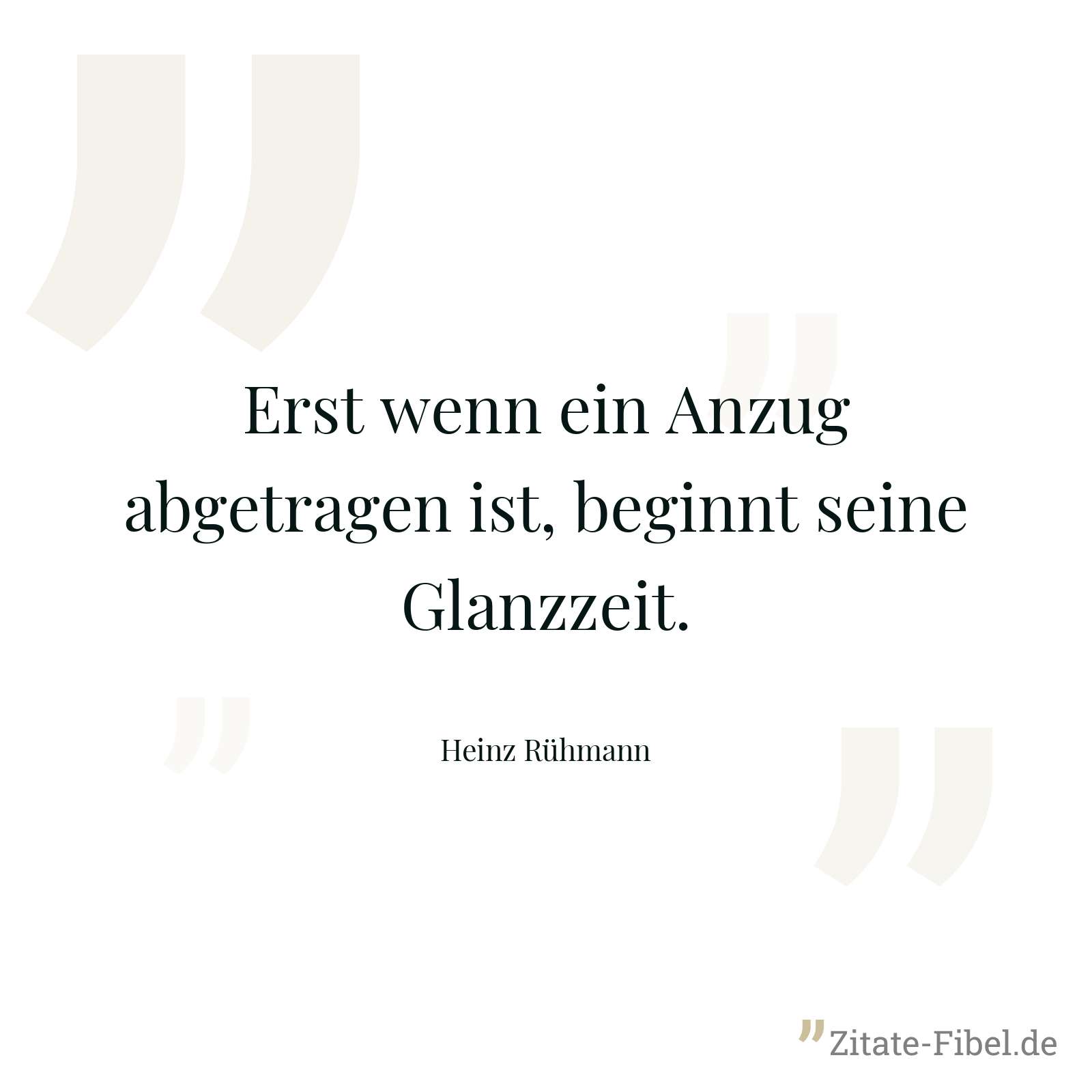 Erst wenn ein Anzug abgetragen ist, beginnt seine Glanzzeit. - Heinz Rühmann