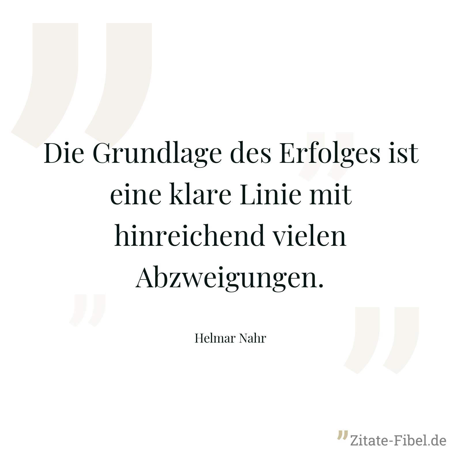 Die Grundlage des Erfolges ist eine klare Linie mit hinreichend vielen Abzweigungen. - Helmar Nahr