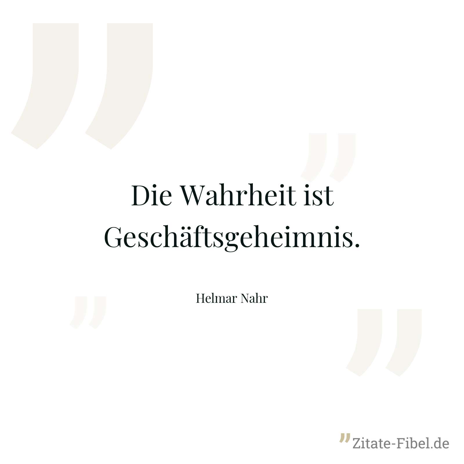 Die Wahrheit ist Geschäftsgeheimnis. - Helmar Nahr