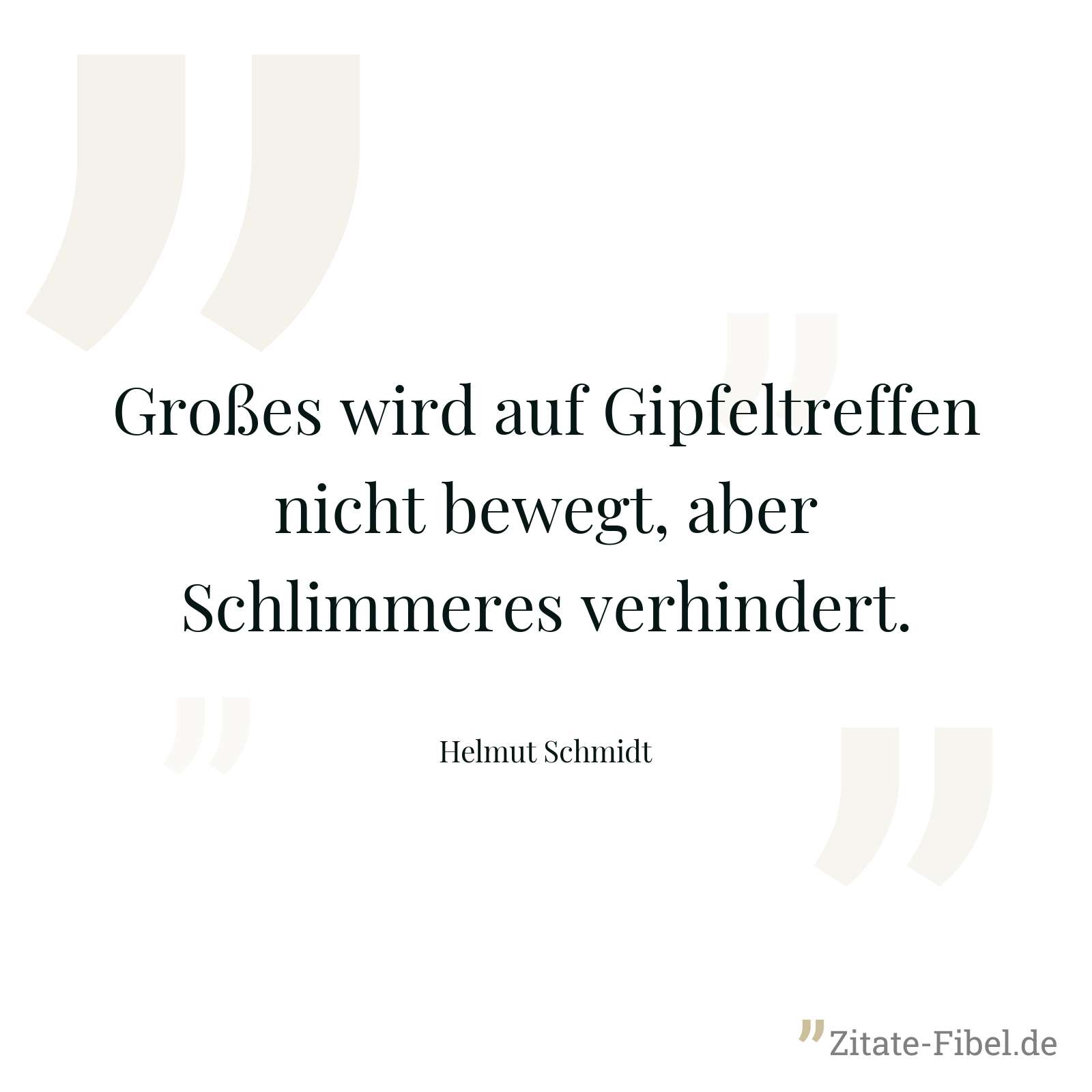 Großes wird auf Gipfeltreffen nicht bewegt, aber Schlimmeres verhindert. - Helmut Schmidt