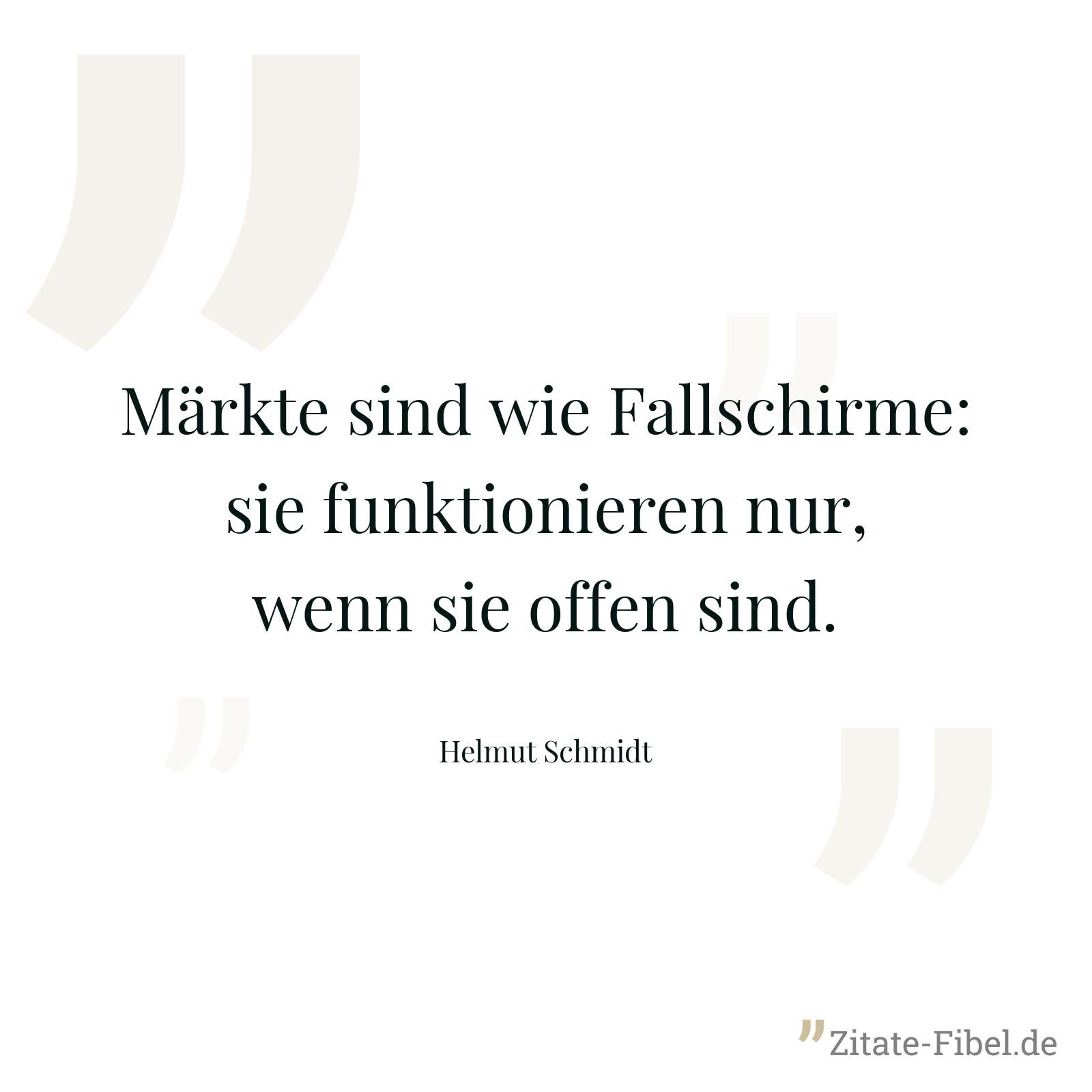 Märkte sind wie Fallschirme: sie funktionieren nur, wenn sie offen sind. - Helmut Schmidt