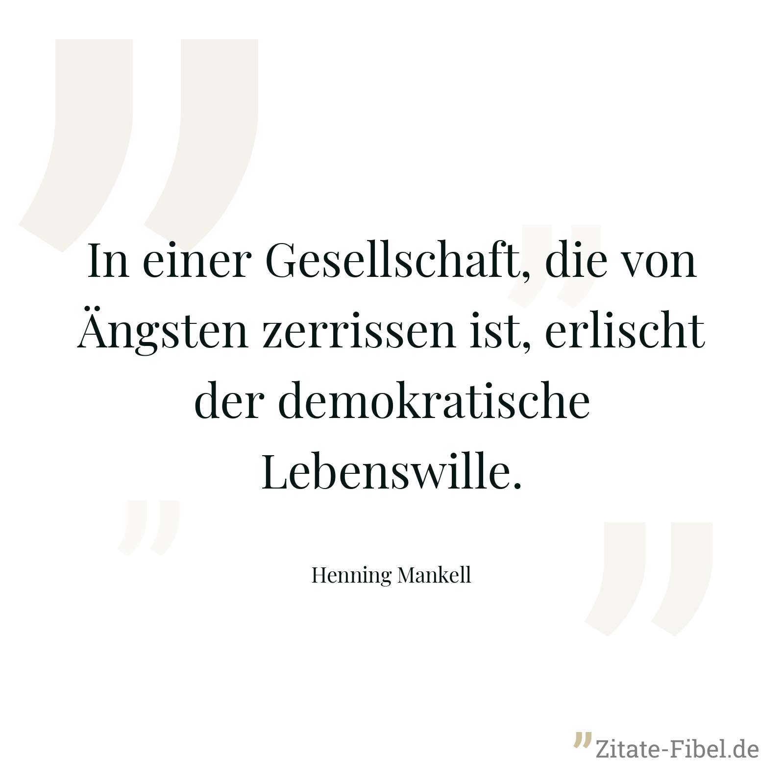 In einer Gesellschaft, die von Ängsten zerrissen ist, erlischt der demokratische Lebenswille. - Henning Mankell