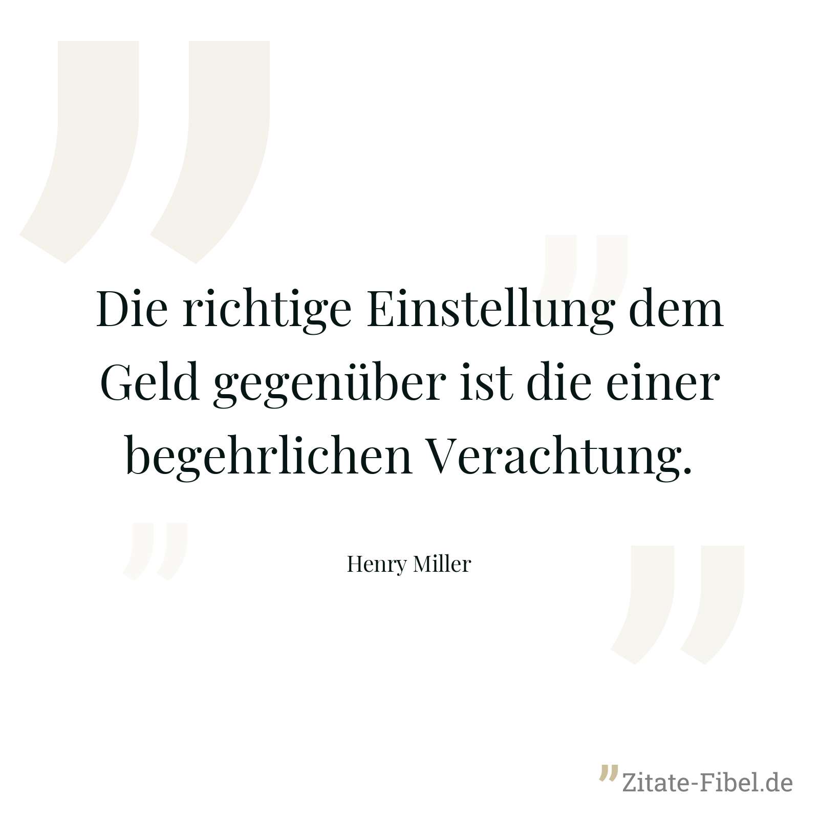 Die richtige Einstellung dem Geld gegenüber ist die einer begehrlichen Verachtung. - Henry Miller