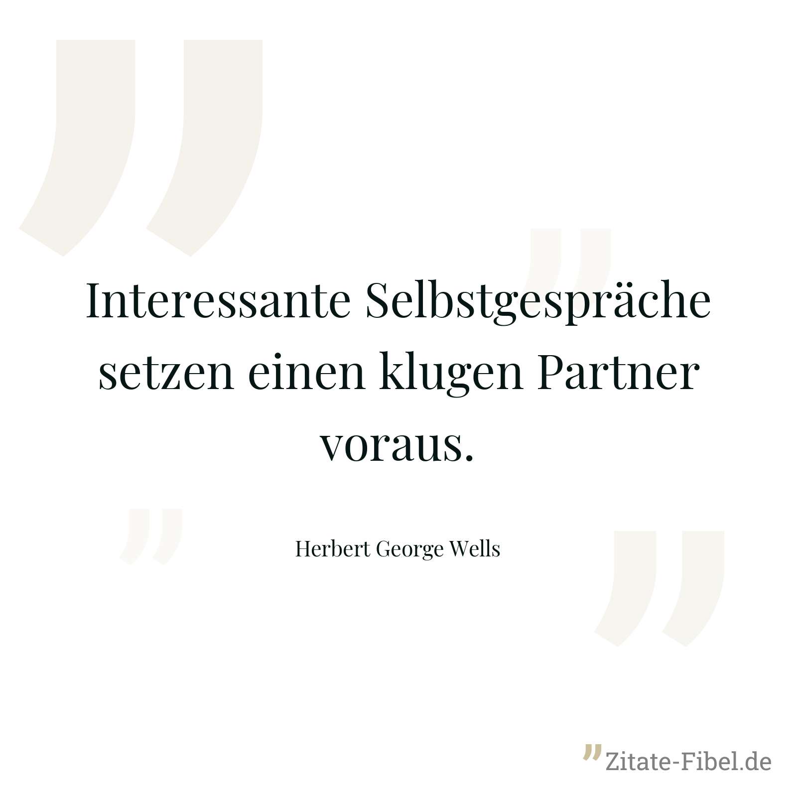 Interessante Selbstgespräche setzen einen klugen Partner voraus. - Herbert George Wells