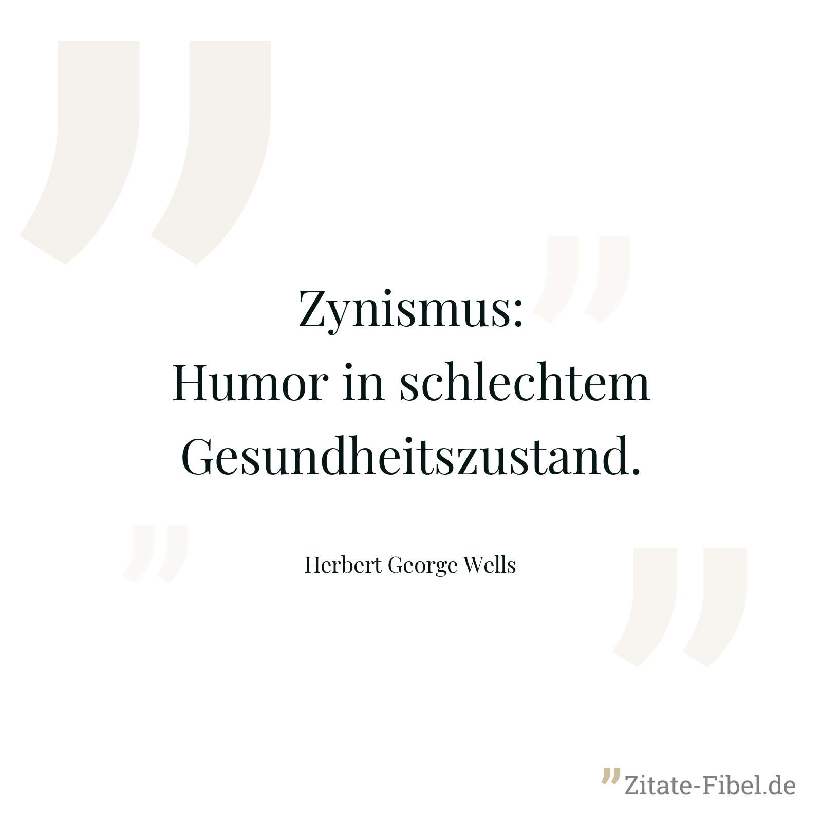 Zynismus: Humor in schlechtem Gesundheitszustand. - Herbert George Wells