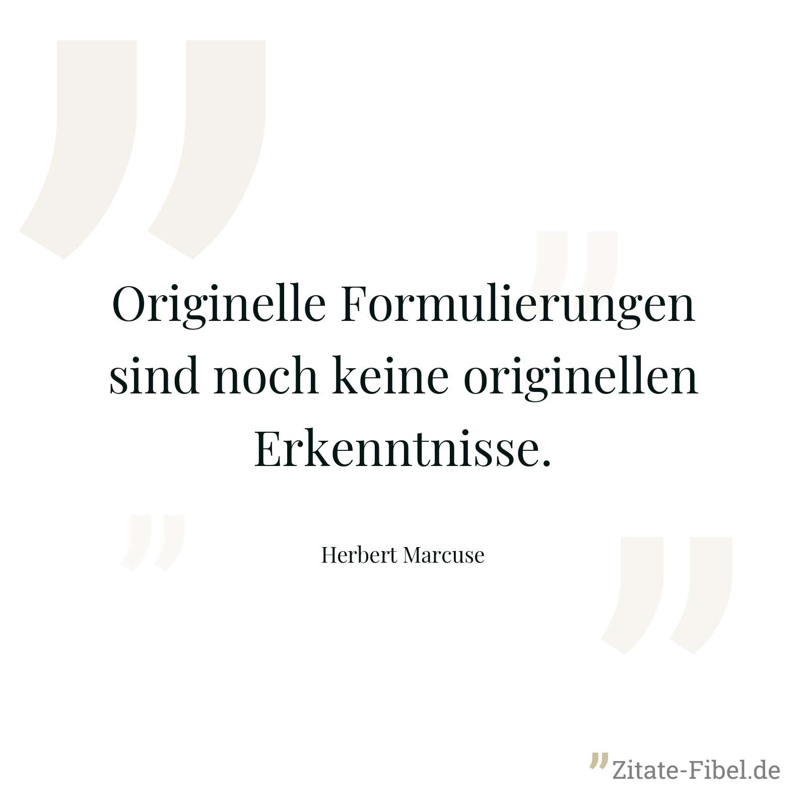 Originelle Formulierungen sind noch keine originellen Erkenntnisse. - Herbert Marcuse
