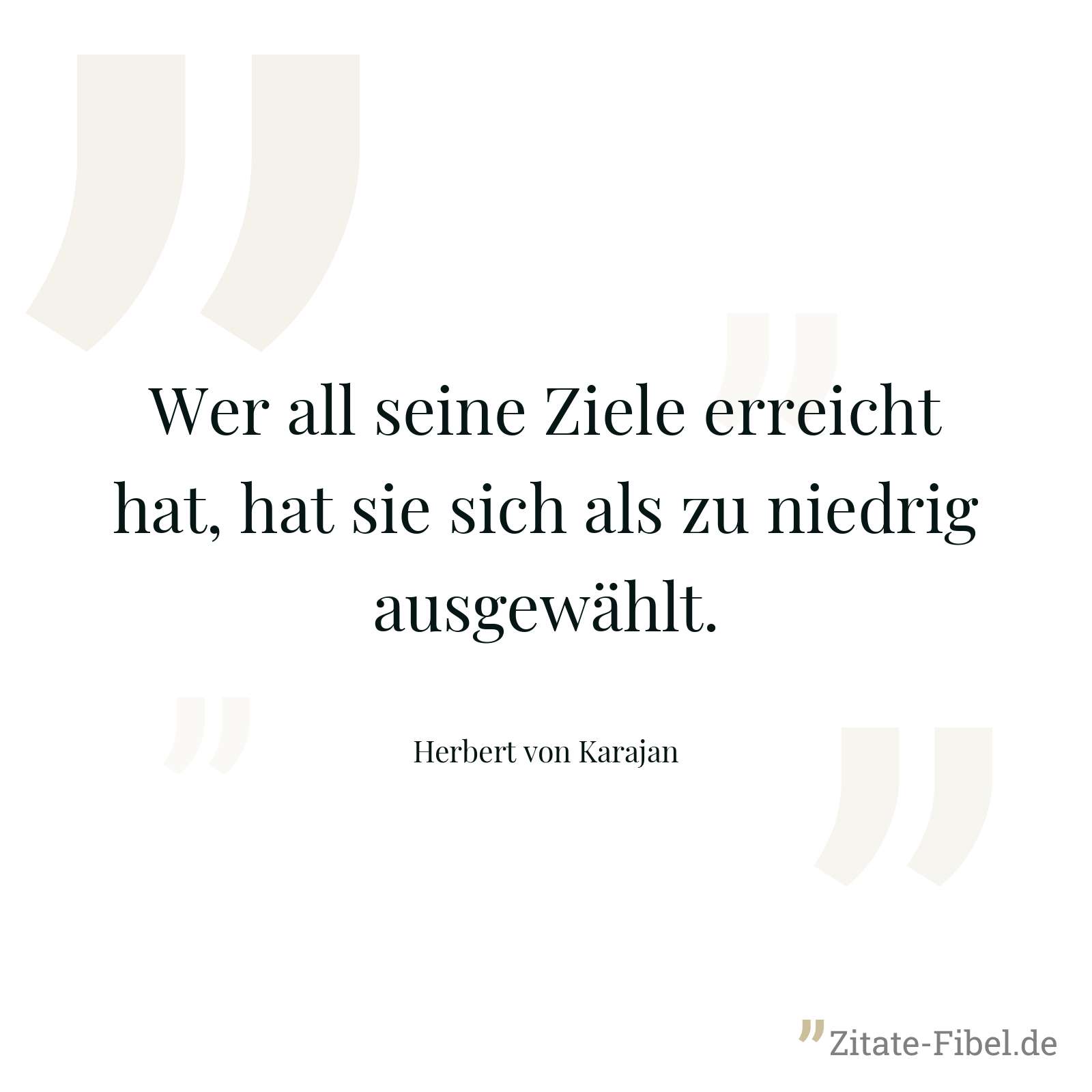 Wer all seine Ziele erreicht hat, hat sie sich als zu niedrig ausgewählt. - Herbert von Karajan