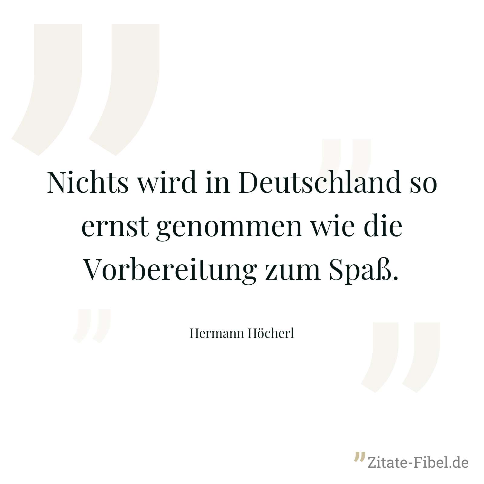 Nichts wird in Deutschland so ernst genommen wie die Vorbereitung zum Spaß. - Hermann Höcherl