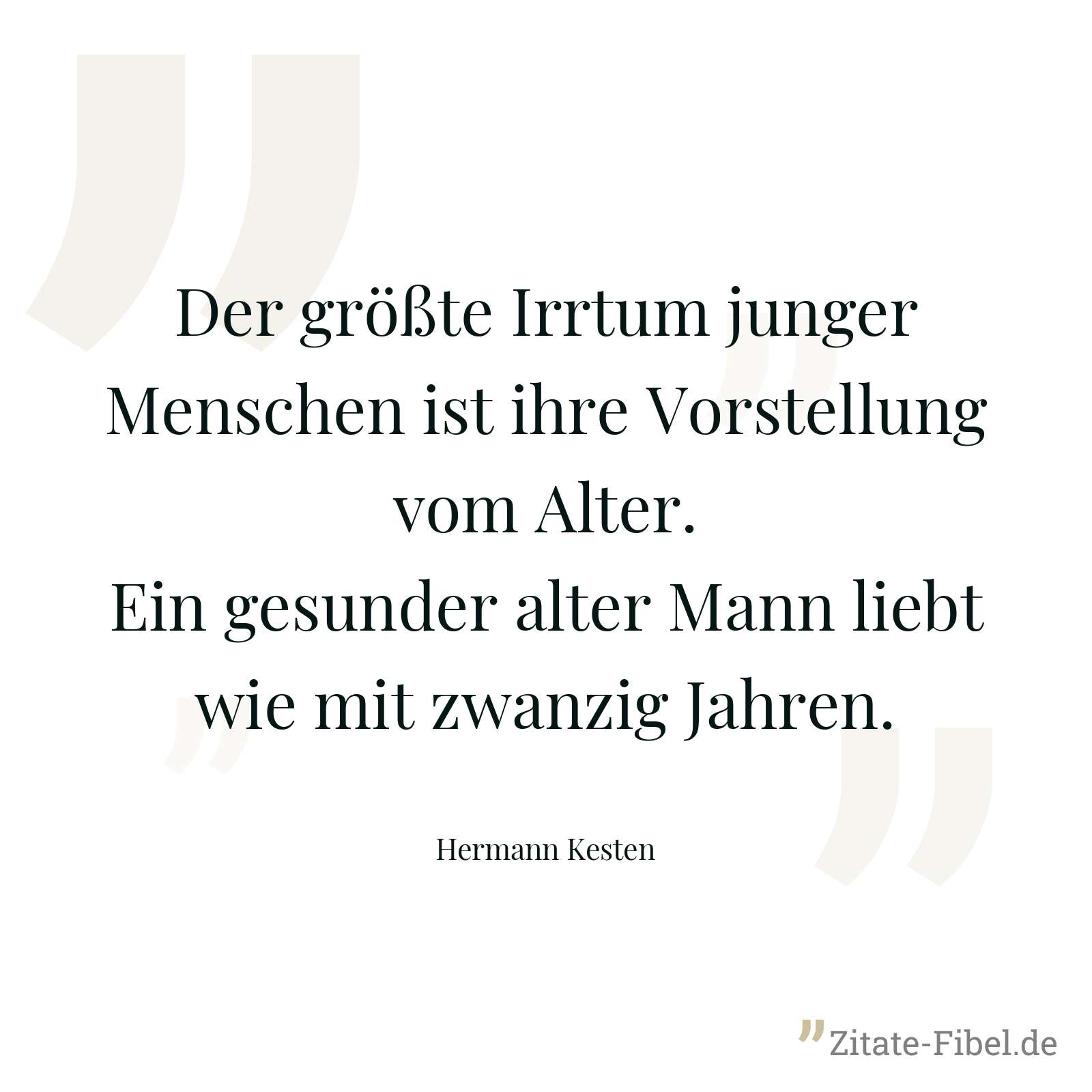 Der größte Irrtum junger Menschen ist ihre Vorstellung vom Alter. Ein gesunder alter Mann liebt wie mit zwanzig Jahren. - Hermann Kesten
