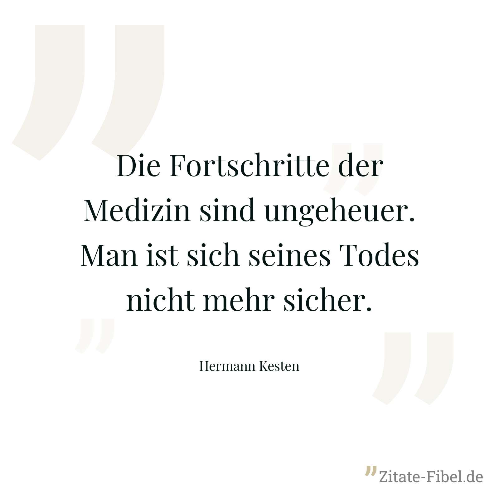 Die Fortschritte der Medizin sind ungeheuer. Man ist sich seines Todes nicht mehr sicher. - Hermann Kesten