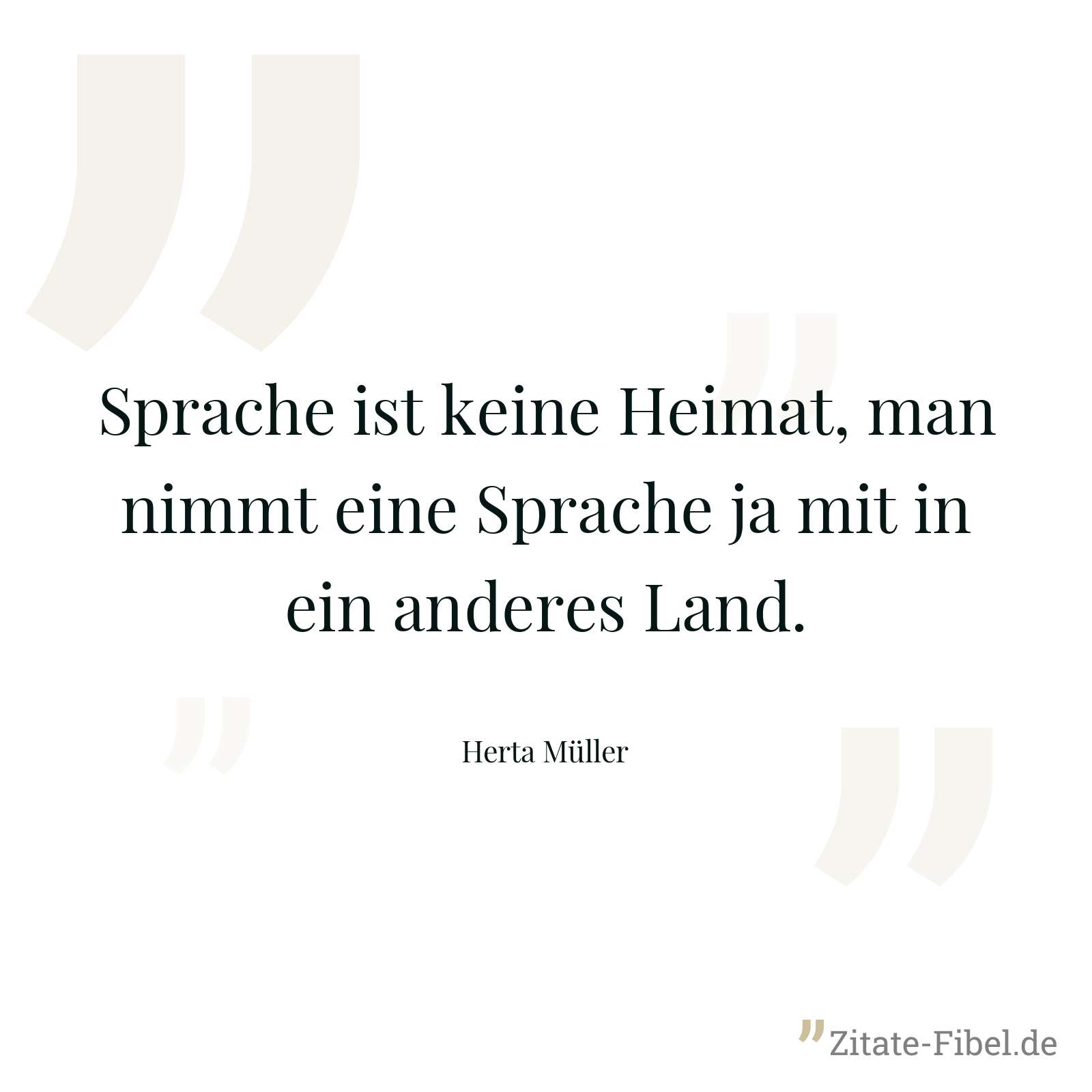 Sprache ist keine Heimat, man nimmt eine Sprache ja mit in ein anderes Land. - Herta Müller