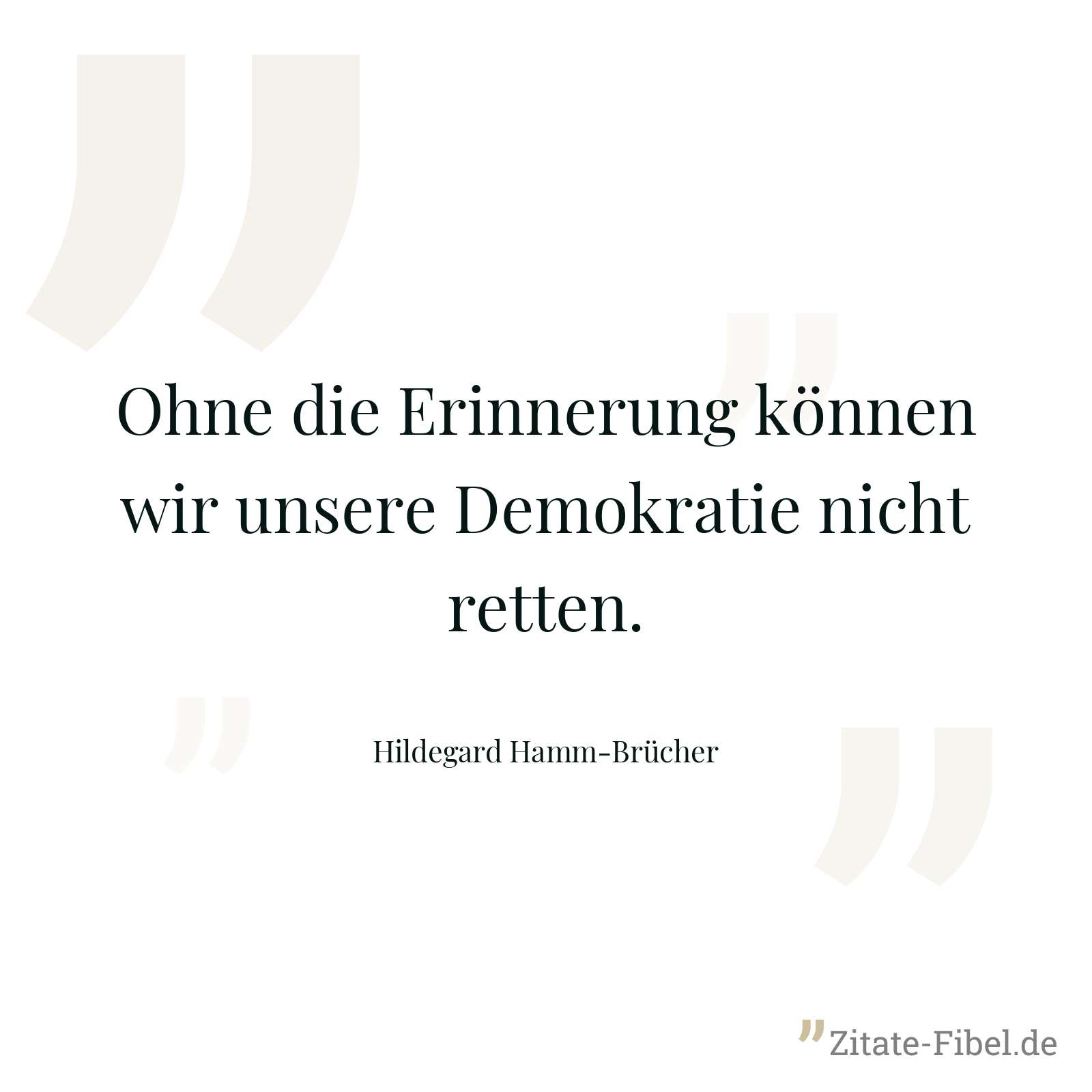 Ohne die Erinnerung können wir unsere Demokratie nicht retten. - Hildegard Hamm-Brücher
