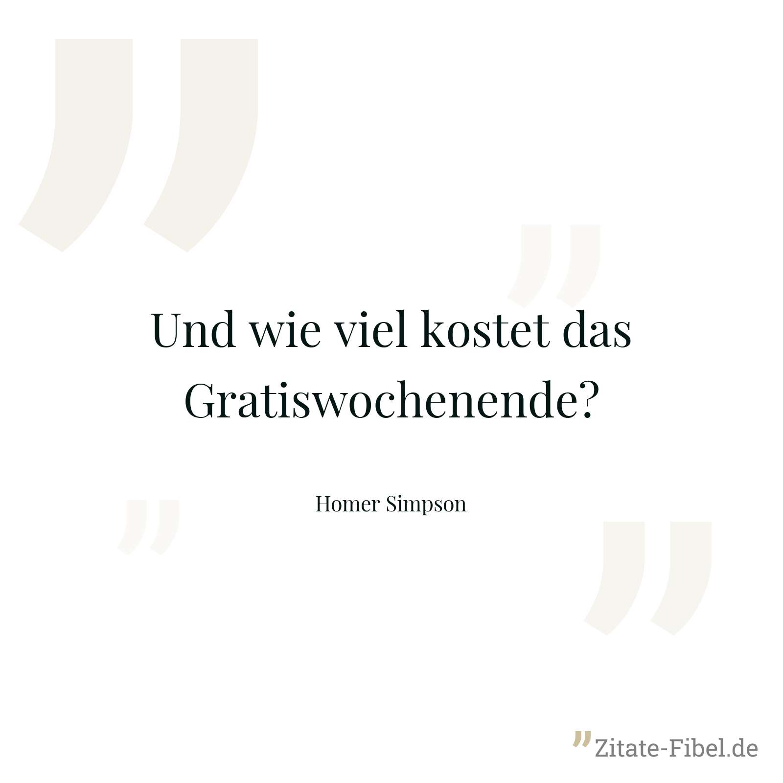 Und wie viel kostet das Gratiswochenende? - Homer Simpson