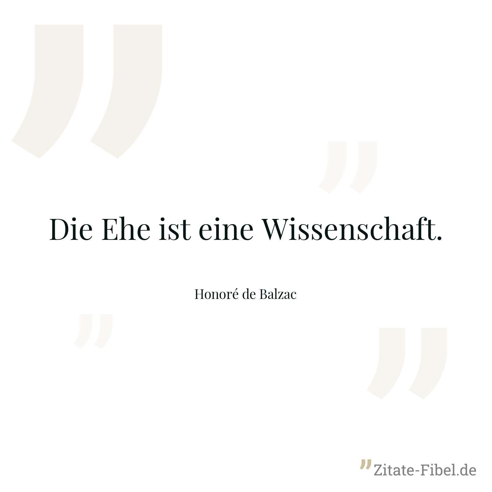 Die Ehe ist eine Wissenschaft. - Honoré de Balzac
