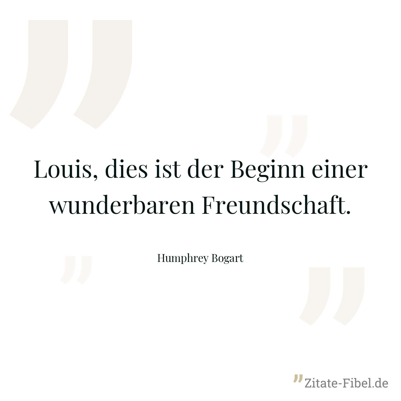 Louis, dies ist der Beginn einer wunderbaren Freundschaft. - Humphrey Bogart