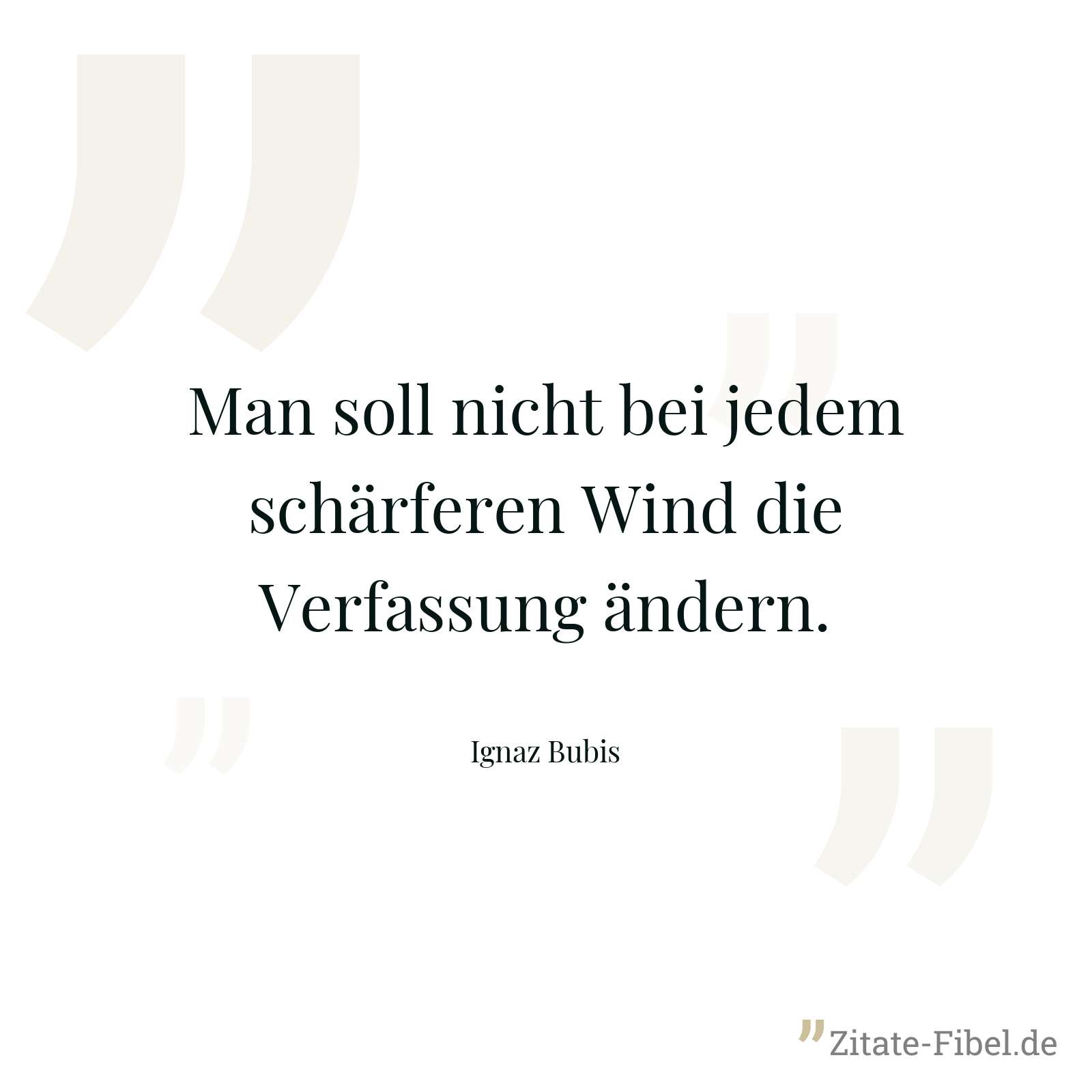Man soll nicht bei jedem schärferen Wind die Verfassung ändern. - Ignaz Bubis