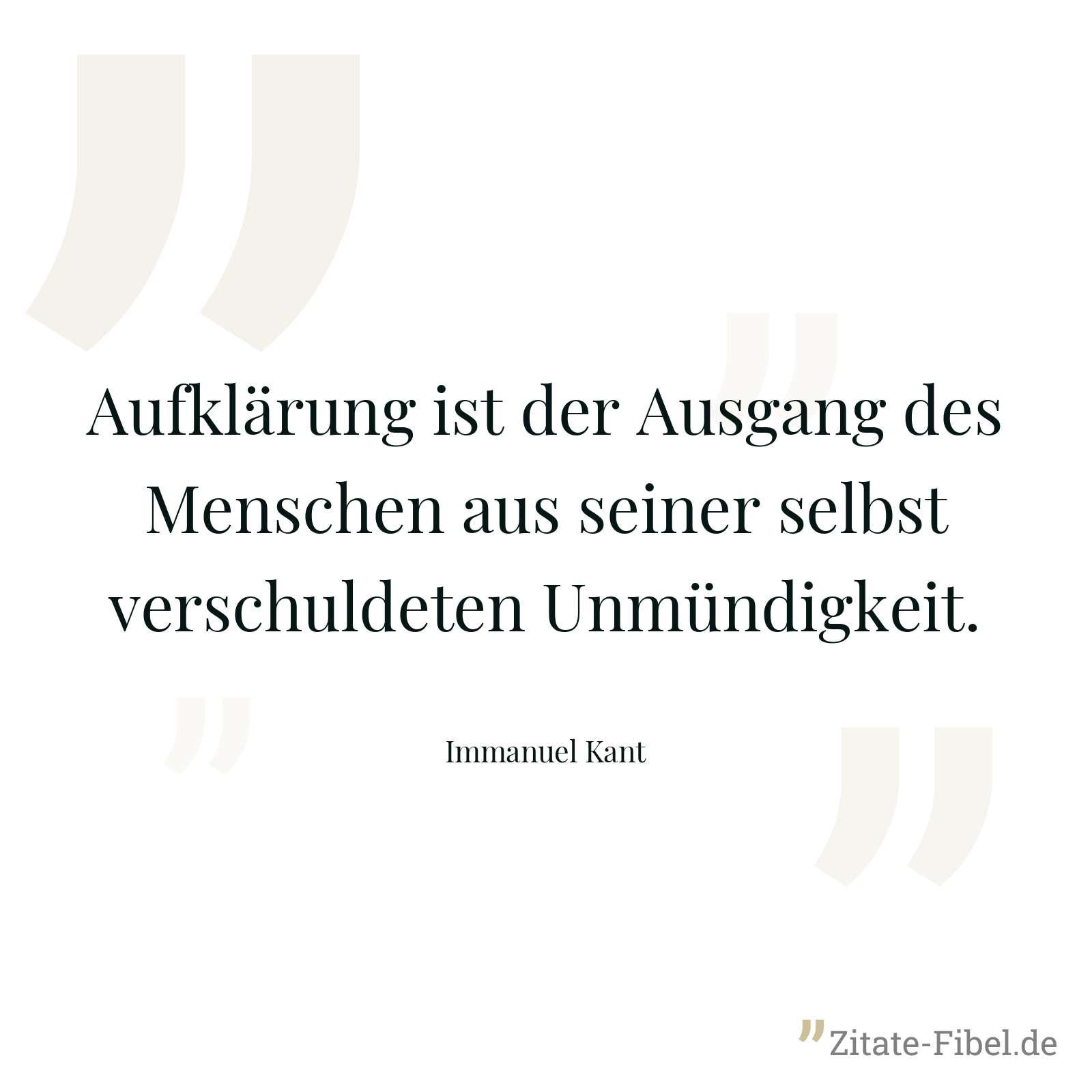 Aufklärung ist der Ausgang des Menschen aus seiner selbst verschuldeten Unmündigkeit. - Immanuel Kant