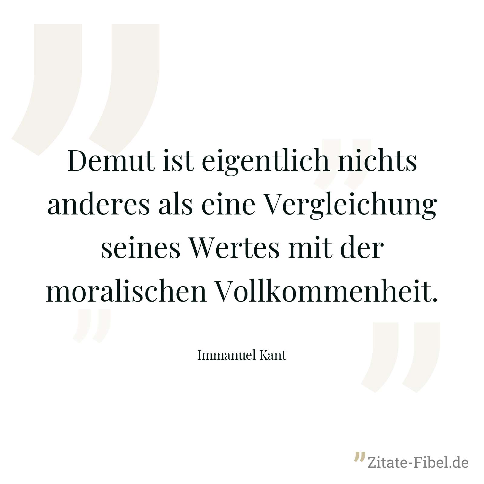 Demut ist eigentlich nichts anderes als eine Vergleichung seines Wertes mit der moralischen Vollkommenheit. - Immanuel Kant
