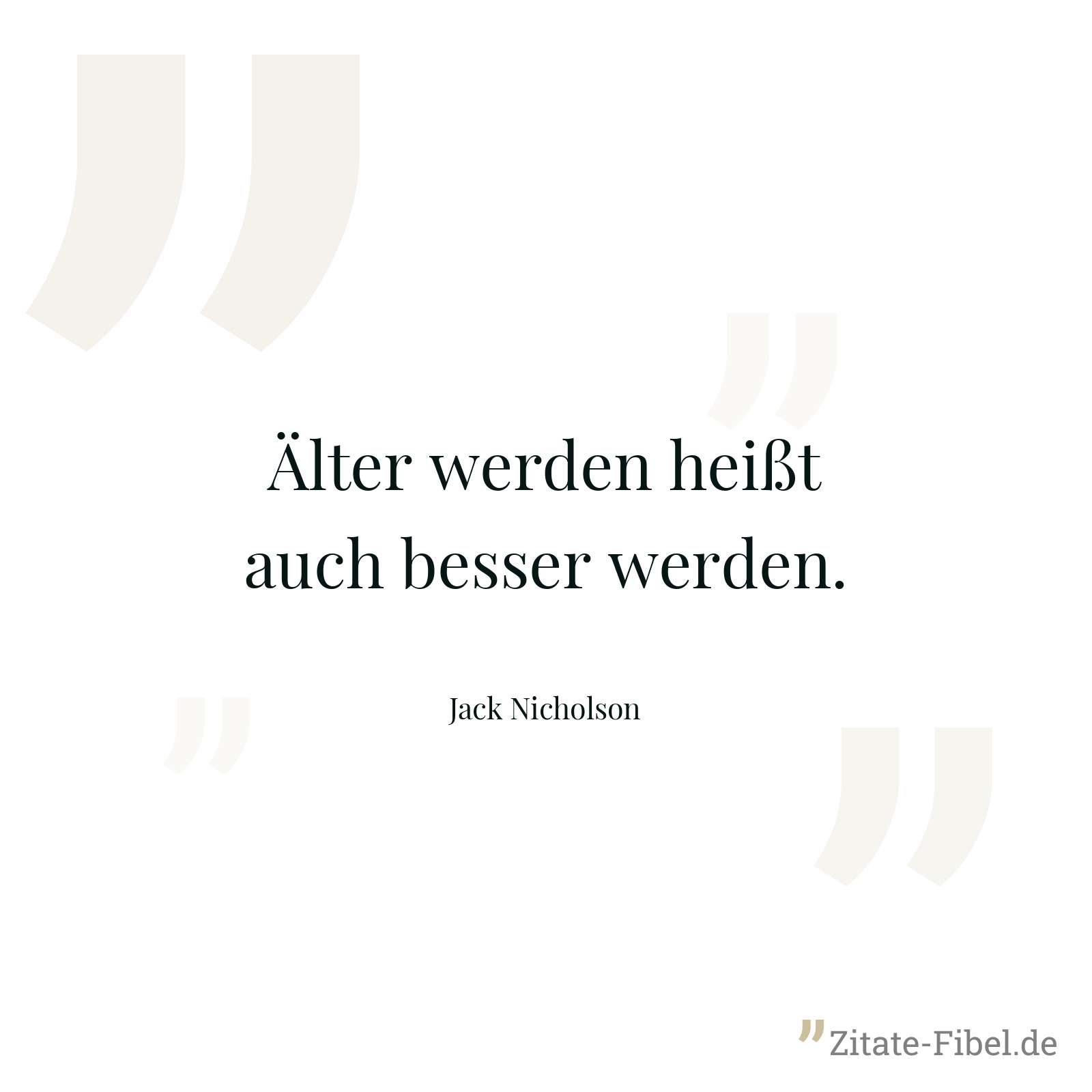 Älter werden heißt auch besser werden. - Jack Nicholson