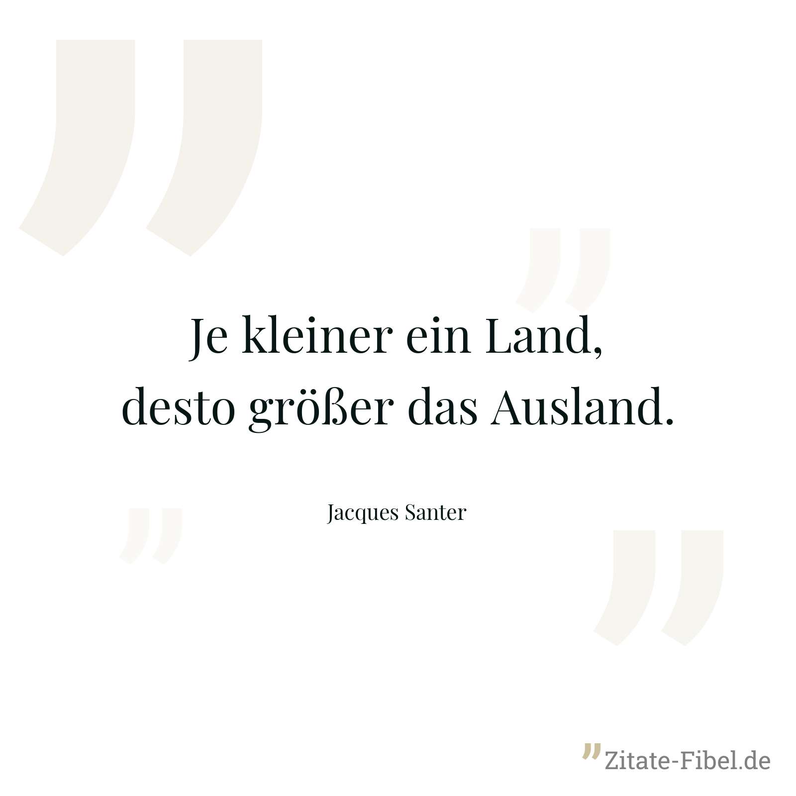 Je kleiner ein Land, desto größer das Ausland. - Jacques Santer