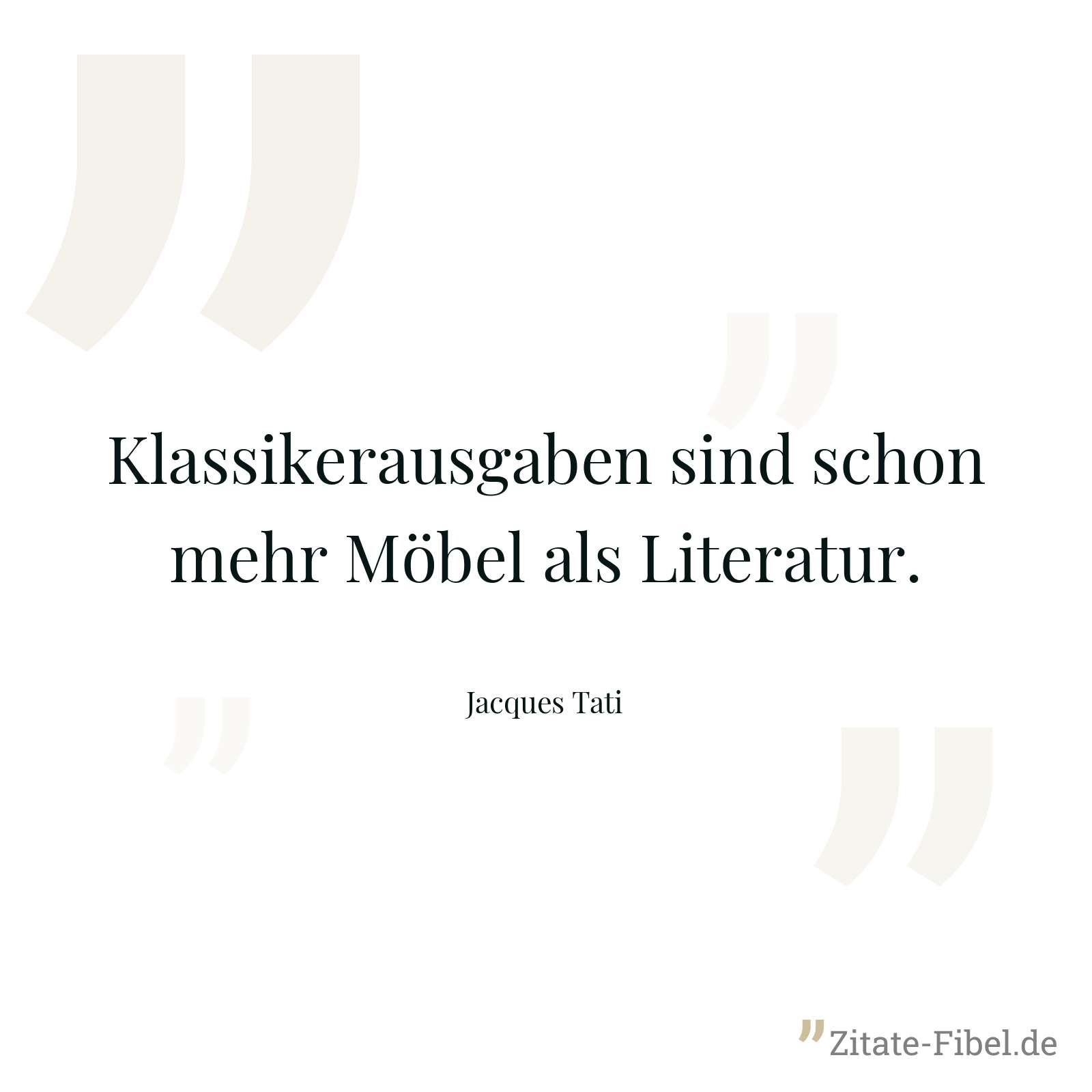 Klassikerausgaben sind schon mehr Möbel als Literatur. - Jacques Tati