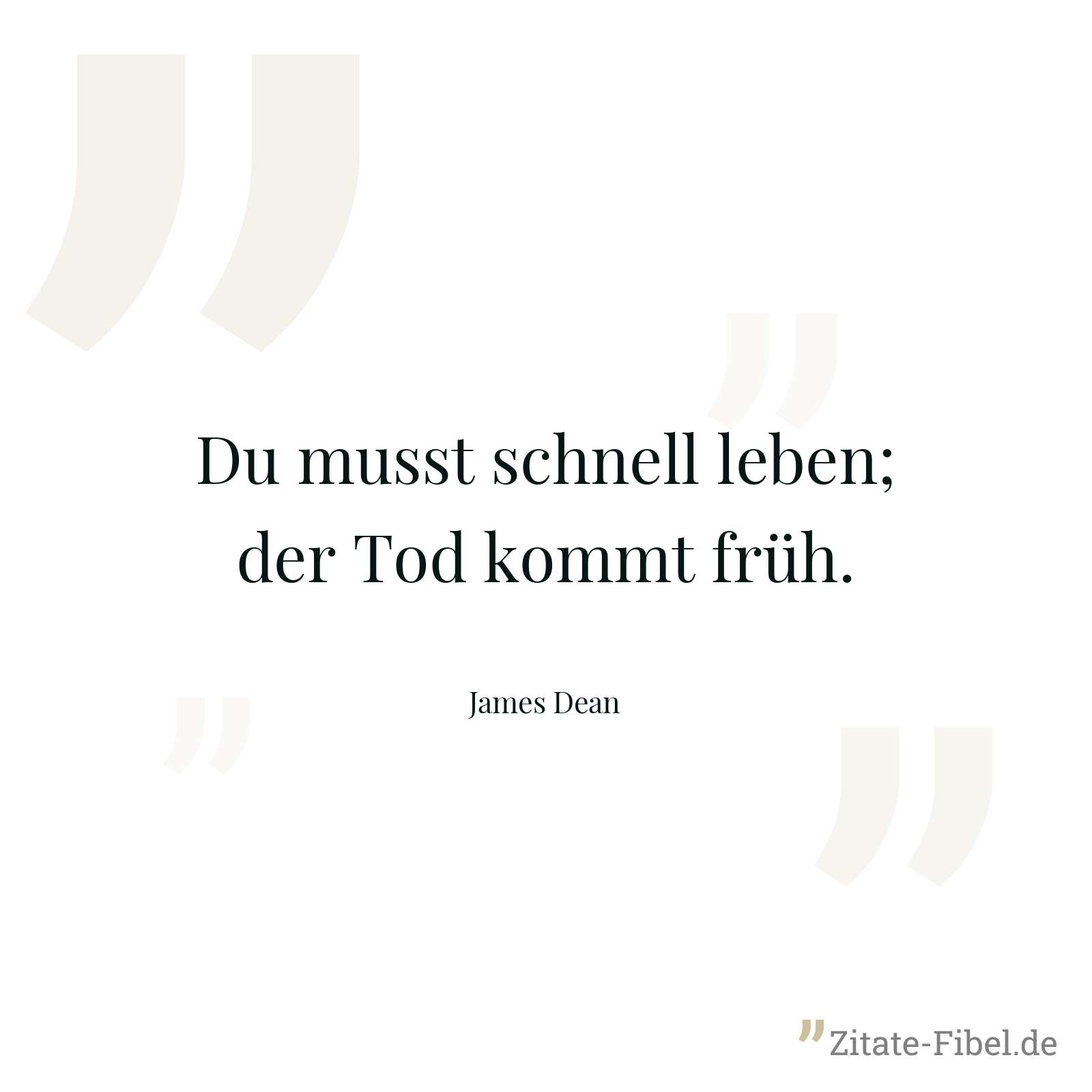Du musst schnell leben; der Tod kommt früh. - James Dean