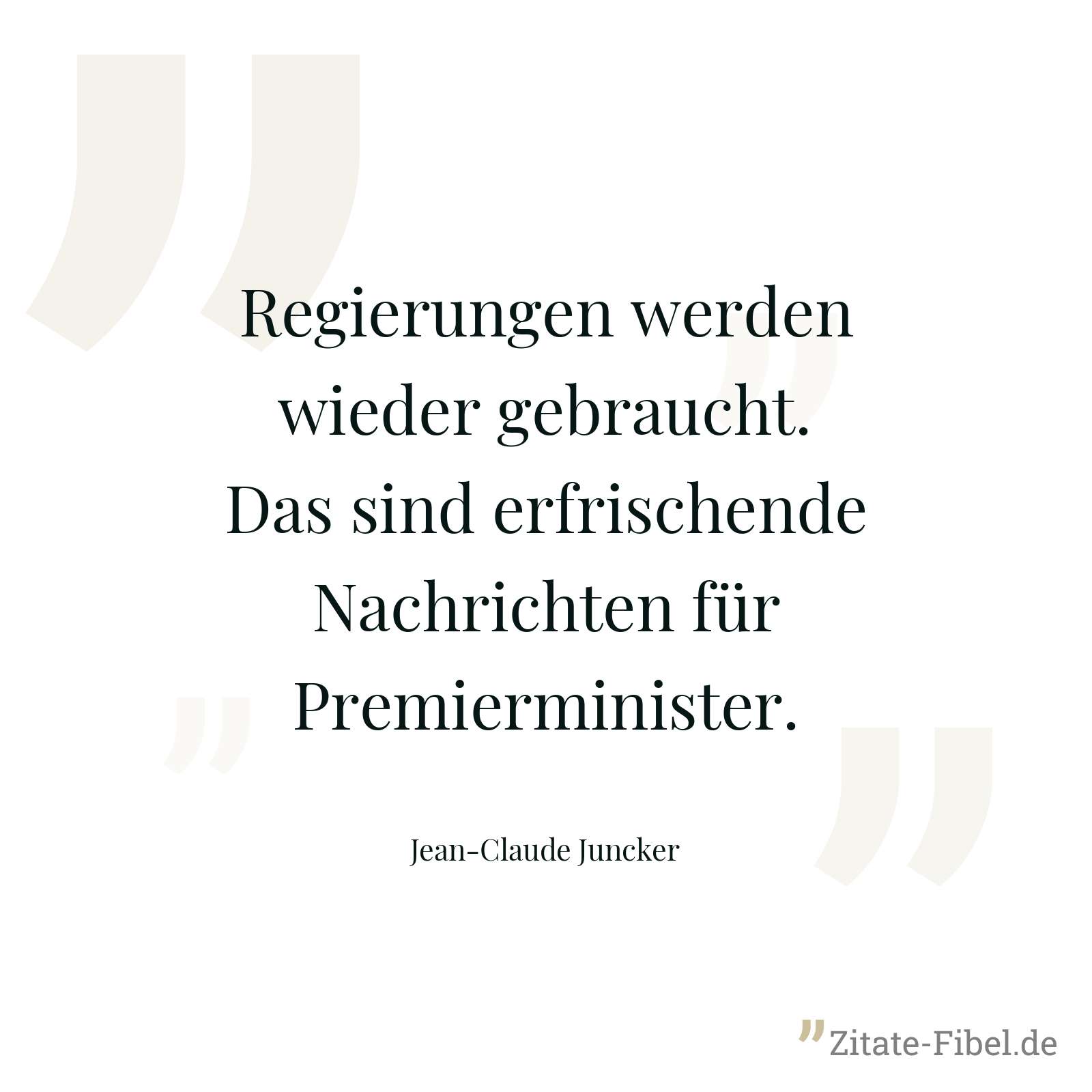 Regierungen werden wieder gebraucht. Das sind erfrischende Nachrichten für Premierminister. - Jean-Claude Juncker