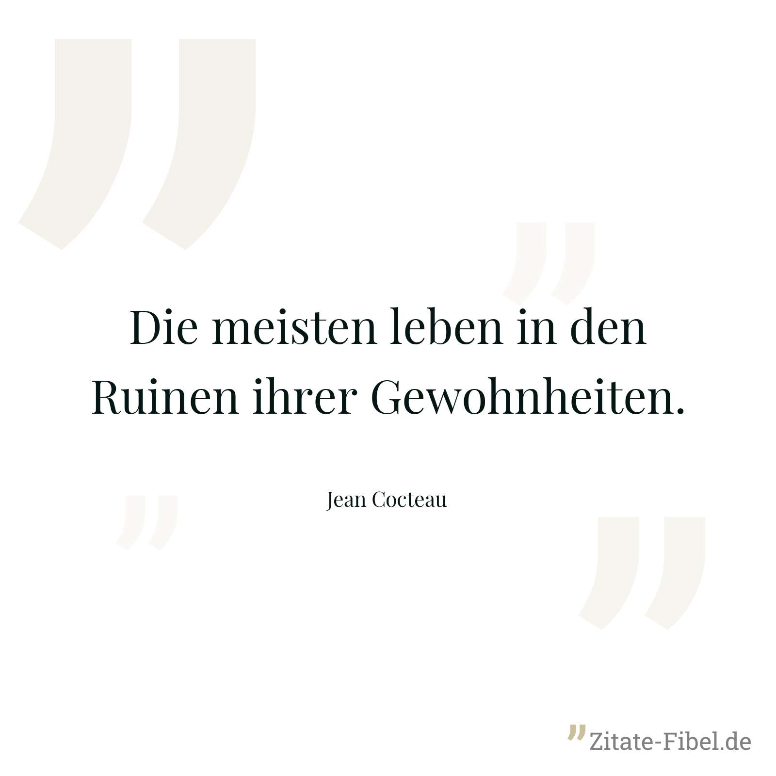 Die meisten leben in den Ruinen ihrer Gewohnheiten. - Jean Cocteau