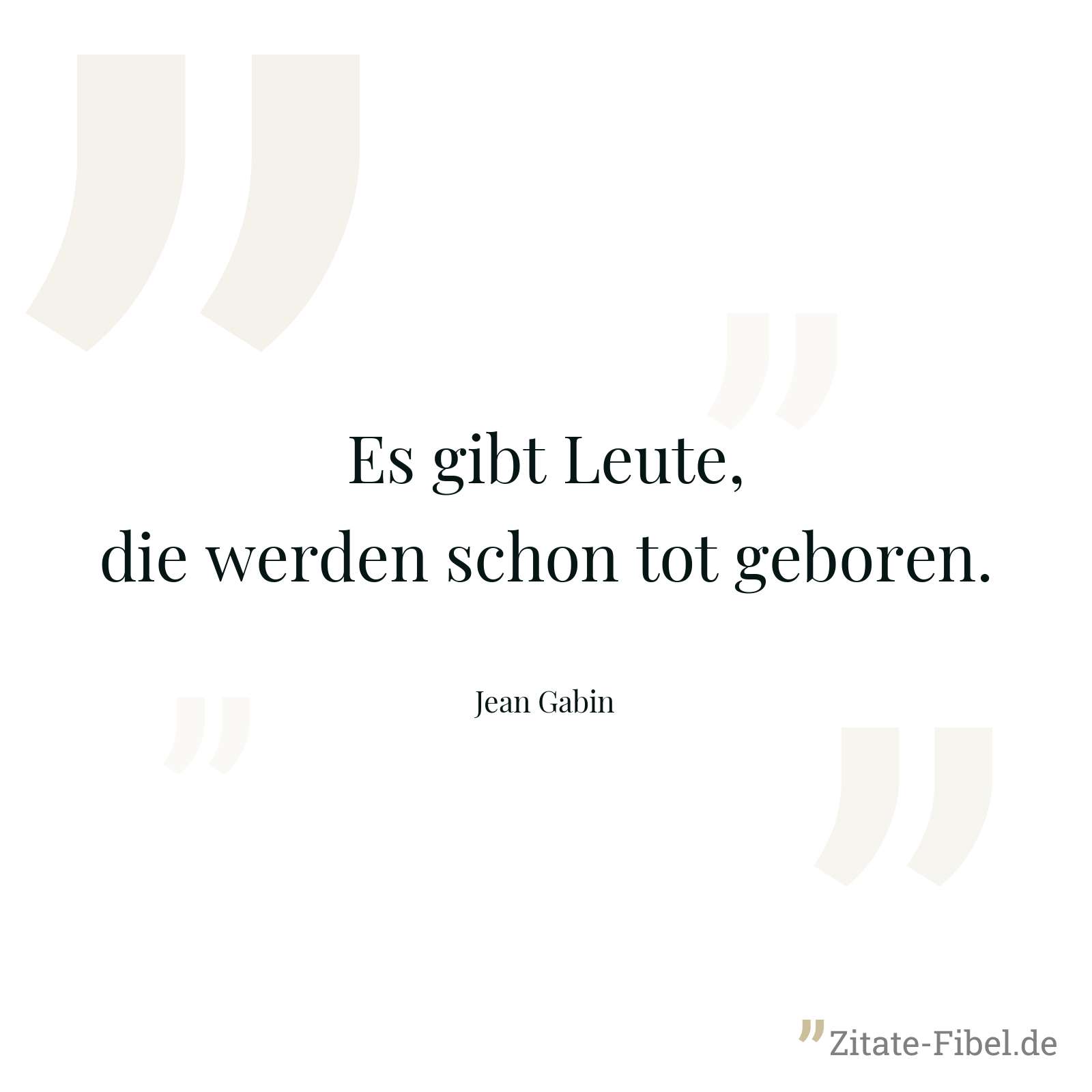 Es gibt Leute, die werden schon tot geboren. - Jean Gabin