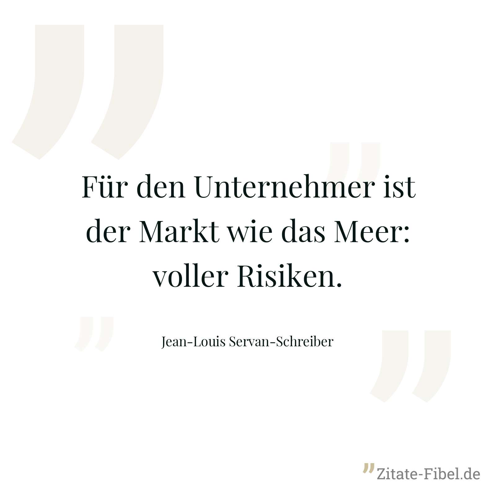 Für den Unternehmer ist der Markt wie das Meer: voller Risiken. - Jean-Louis Servan-Schreiber